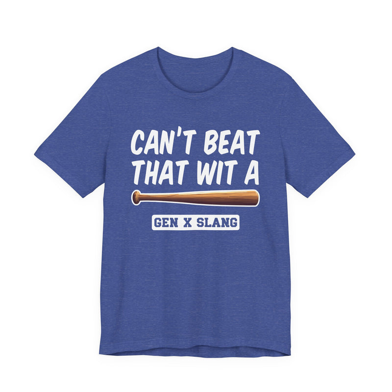 Gen X Slang T-Shirt — Can't Beat That With A Baseball Bat — Retro Humor T-Shirt