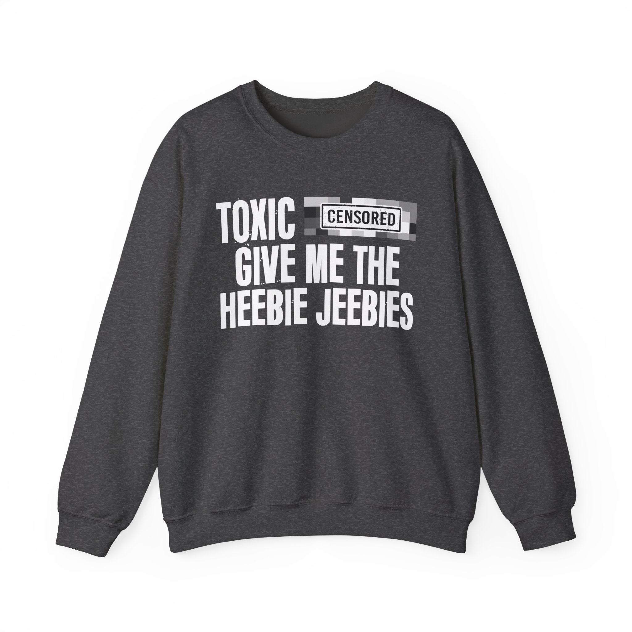 Toxic (Censored Bitches) Give Me The Heebie Jeebies" Funny Scary Quote Sweatshirt