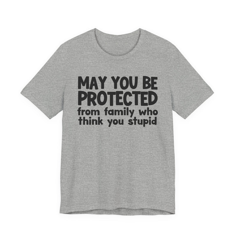 May You Be Protected From Family Who Think You Stupid — Funny Sarcastic Prayer Tee