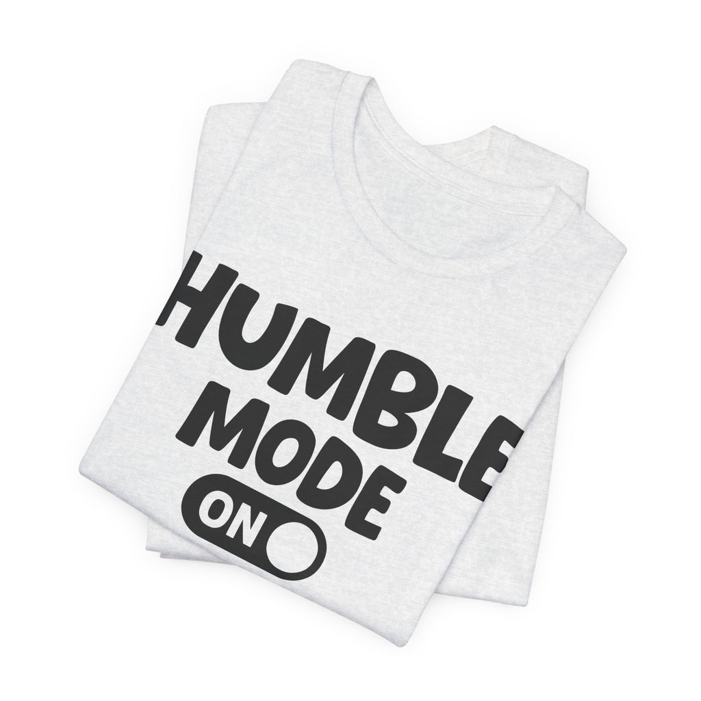 Humble Mode On — Motivational Positive Graphic Tee