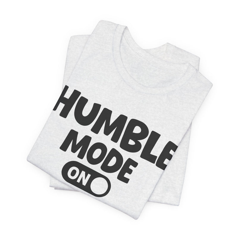 Humble Mode On — Motivational Positive Graphic T-Shirt