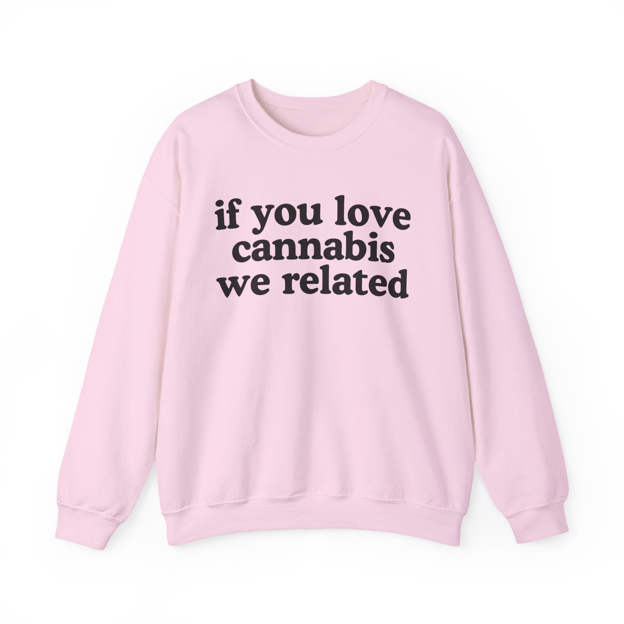 If You Love Cannabis We Related - Cannabis Lovers Gift Sweatshirt