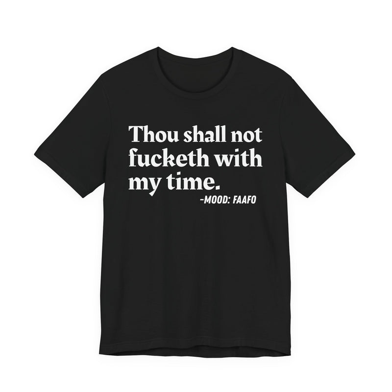 T-Shirt with “THOU SHALL NOT FUCKETH WITH MY TIME” statement print