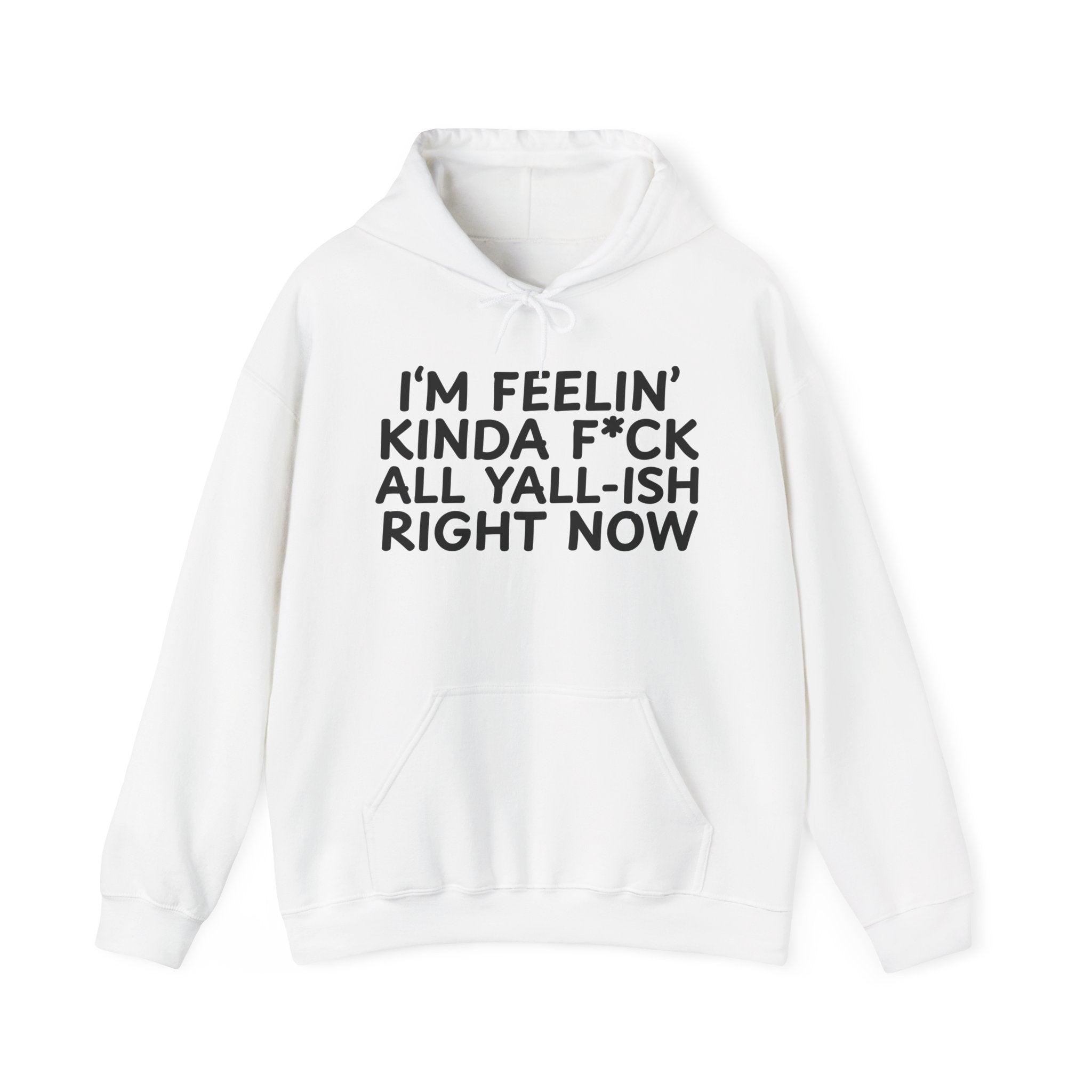 I'm Feelin' Kinda Fuck All Yall Ish Right Now — Hoodie