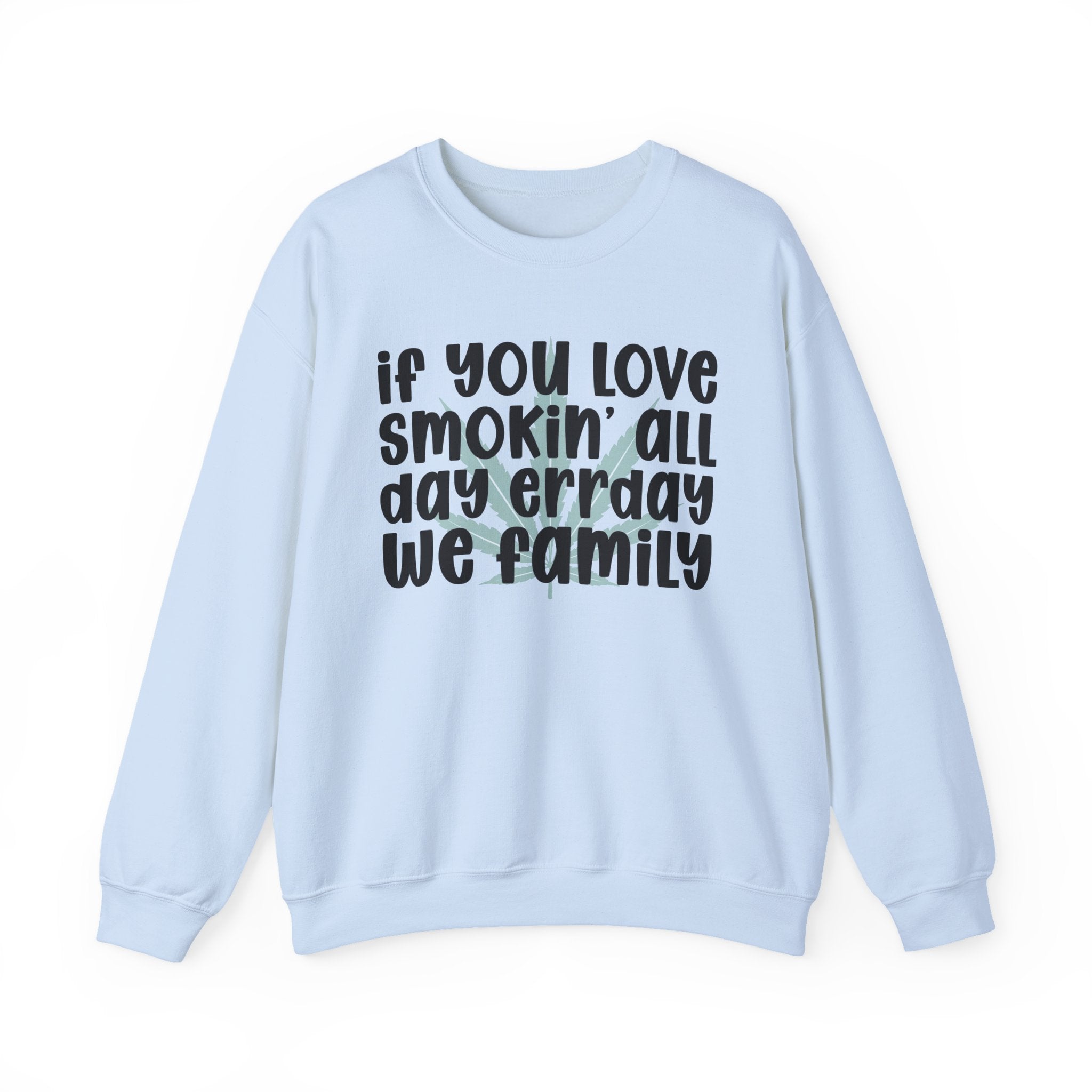 If You Love Smokin' All Day Err'Day We Family - Reggaeton Fan Sweatshirt