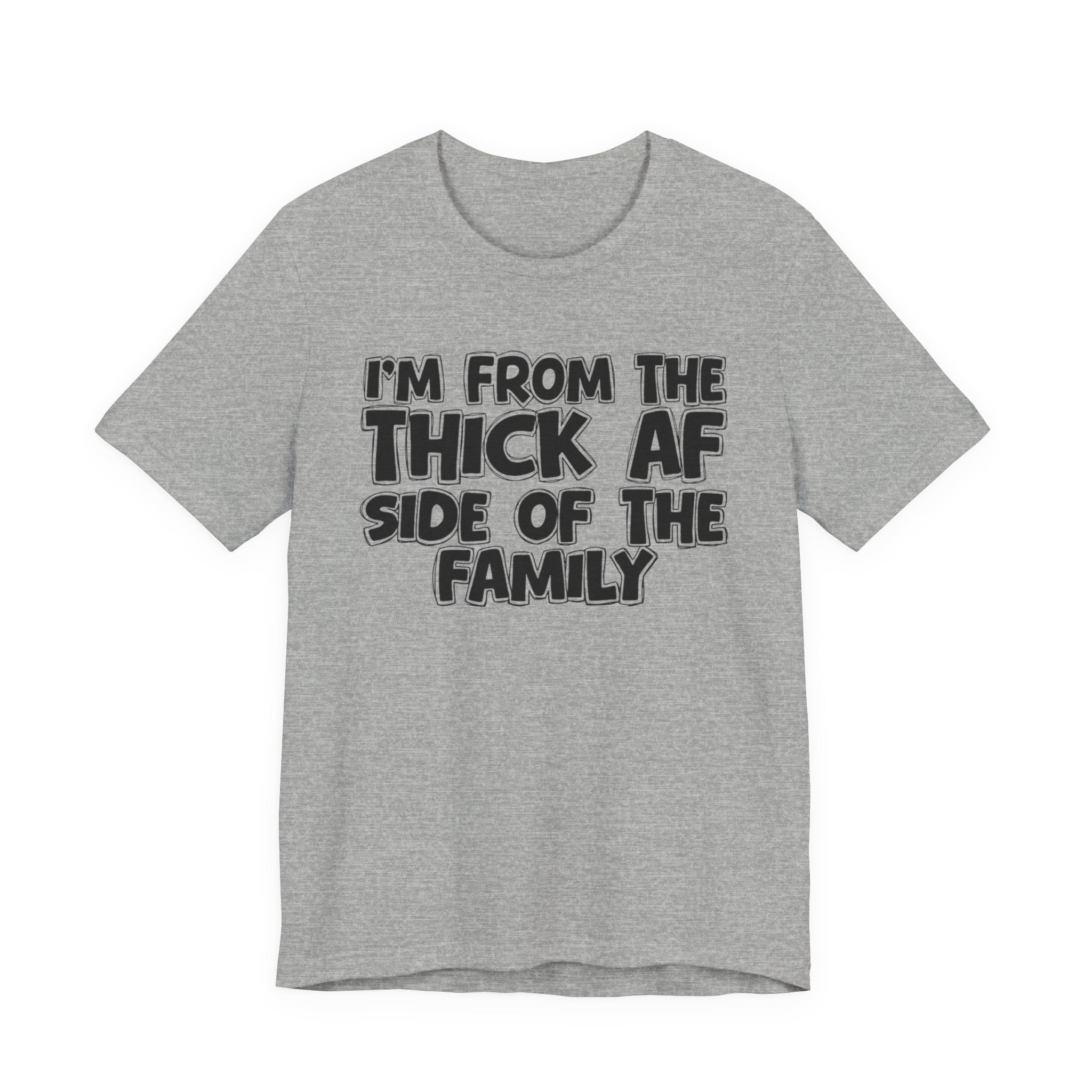 I'm From The Thick AF Side Of The Family - Humorous Family Pride T-Shirt
