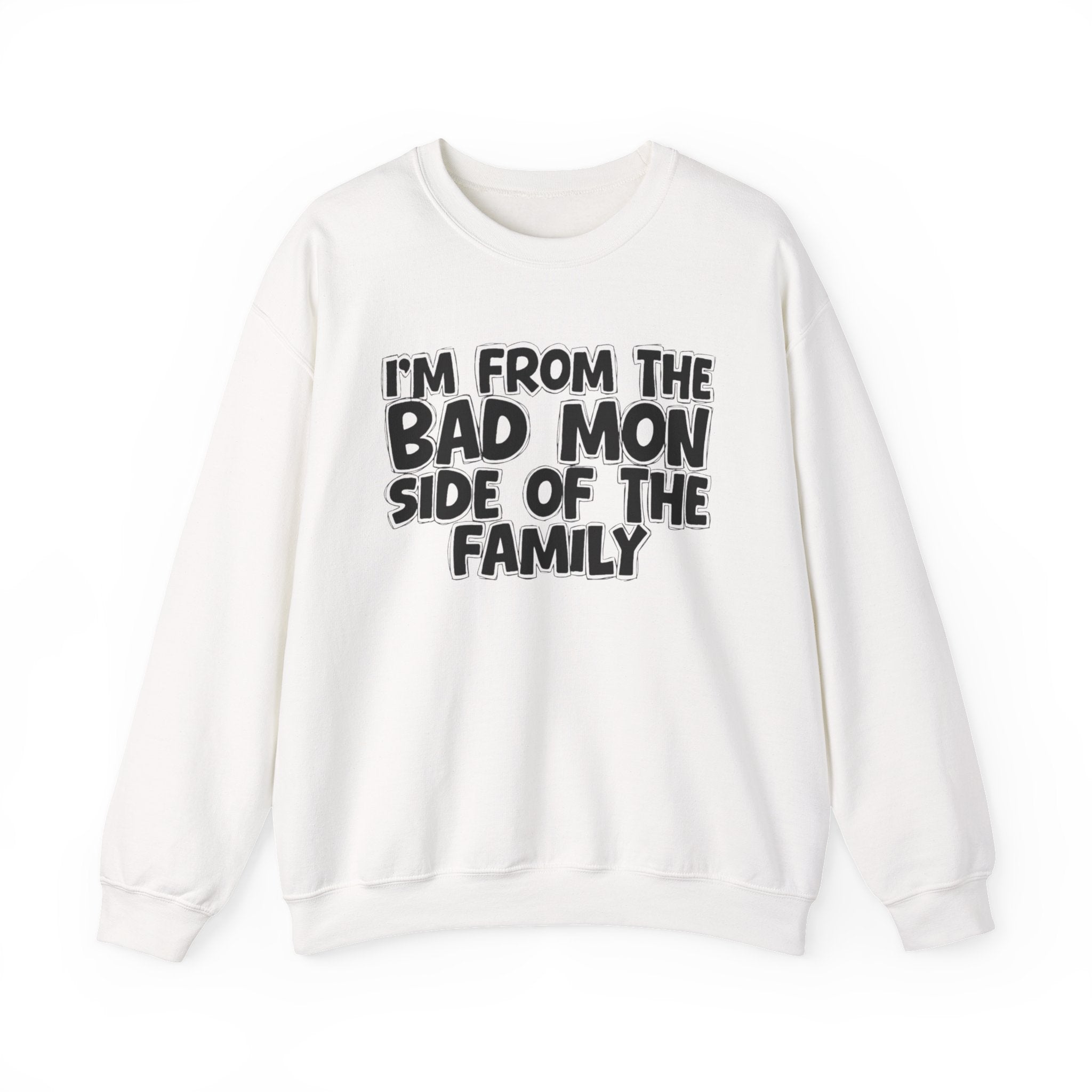 I'm From The Bad Mon Side of the Family — Funny Family Sweatshirt
