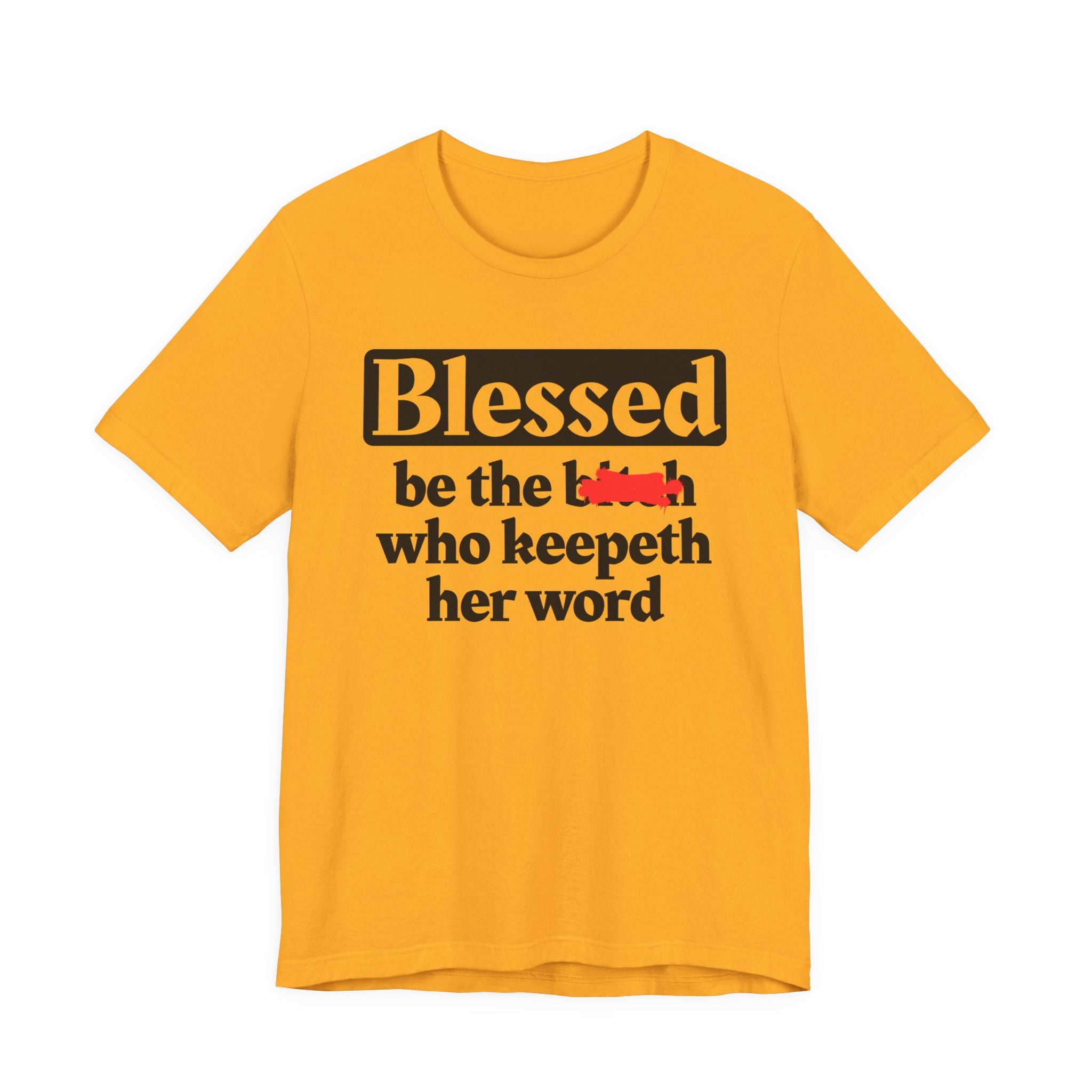 Blessed Be The Bitch Who Keepeth Her Word － Funny Inspirational T-shirt