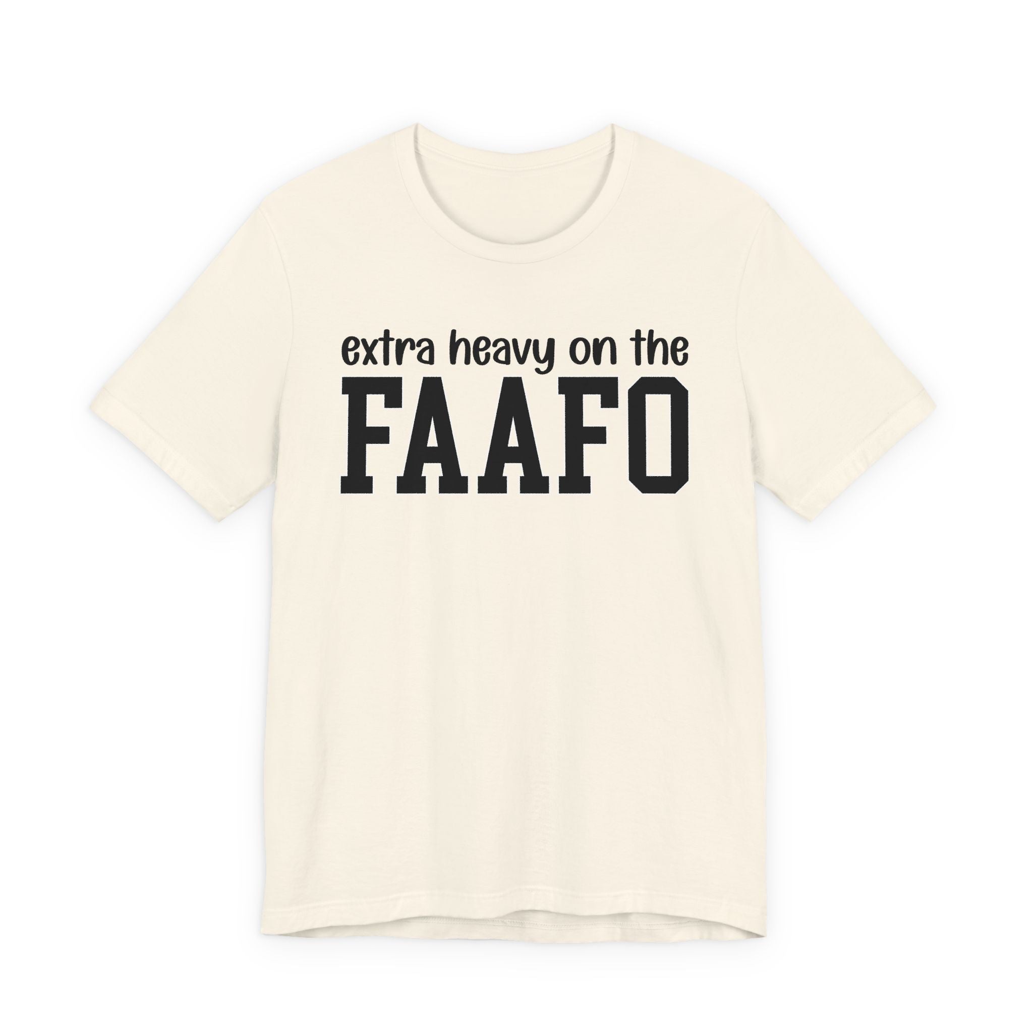 Extra Heavy On The FAAFO T-Shirt