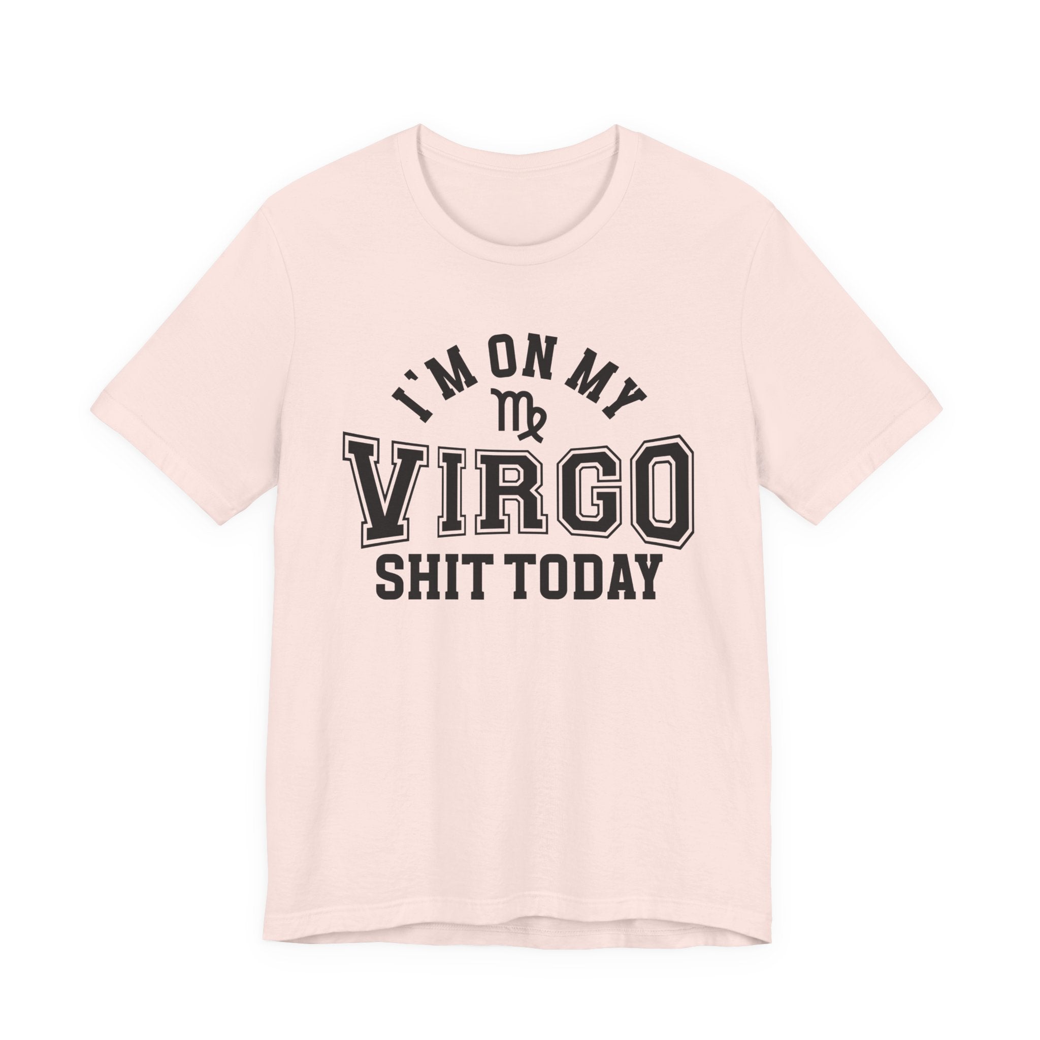 I'm On My Virgo Shit Today T-shirt