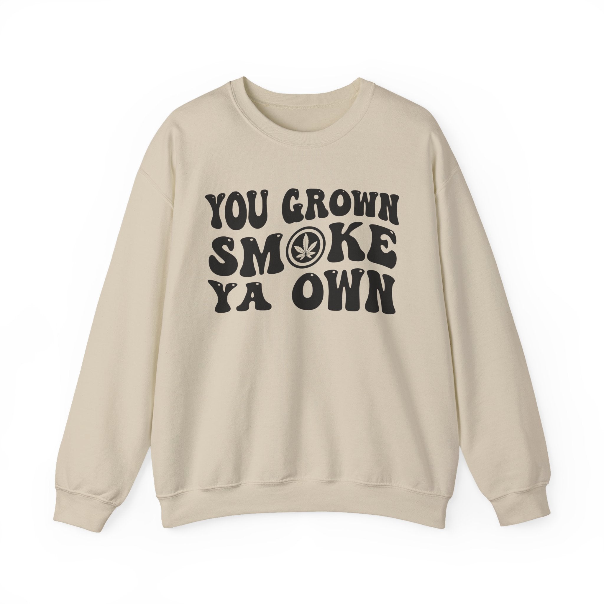 You Grown Smoke Ya Own Sweatshirt