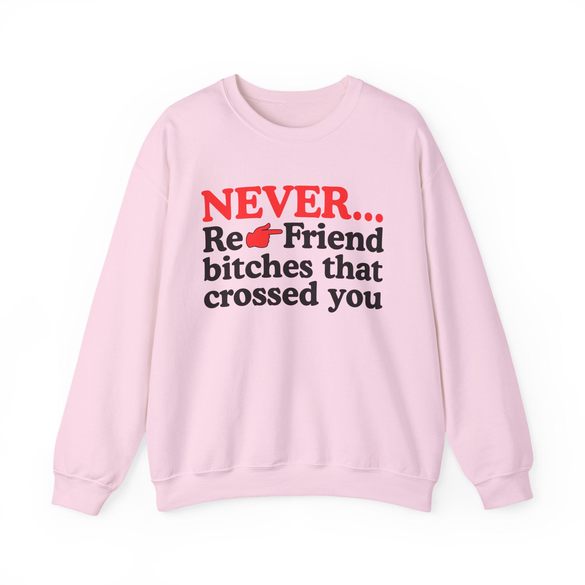 Never Re-Friend Bitches That Crossed You  —  Street Code Sweatshirt