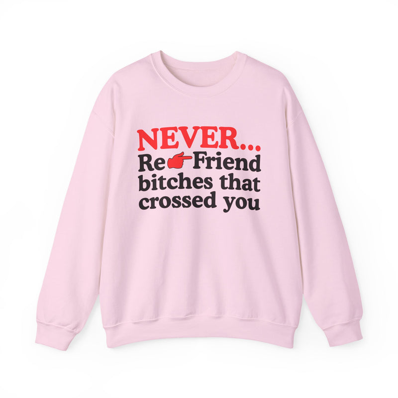 Never Re-Friend Bitches That Crossed You  —  Street Code Sweatshirt