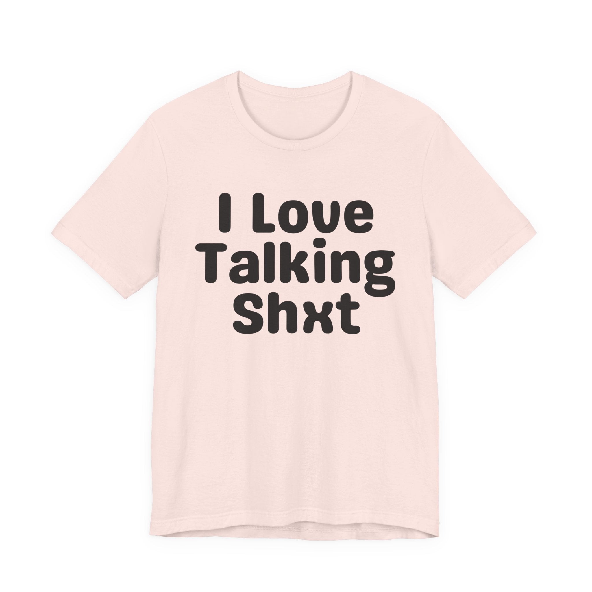 I Love Talking Shxt — Funny Slogan Tee for Bold, Sarcastic Humor