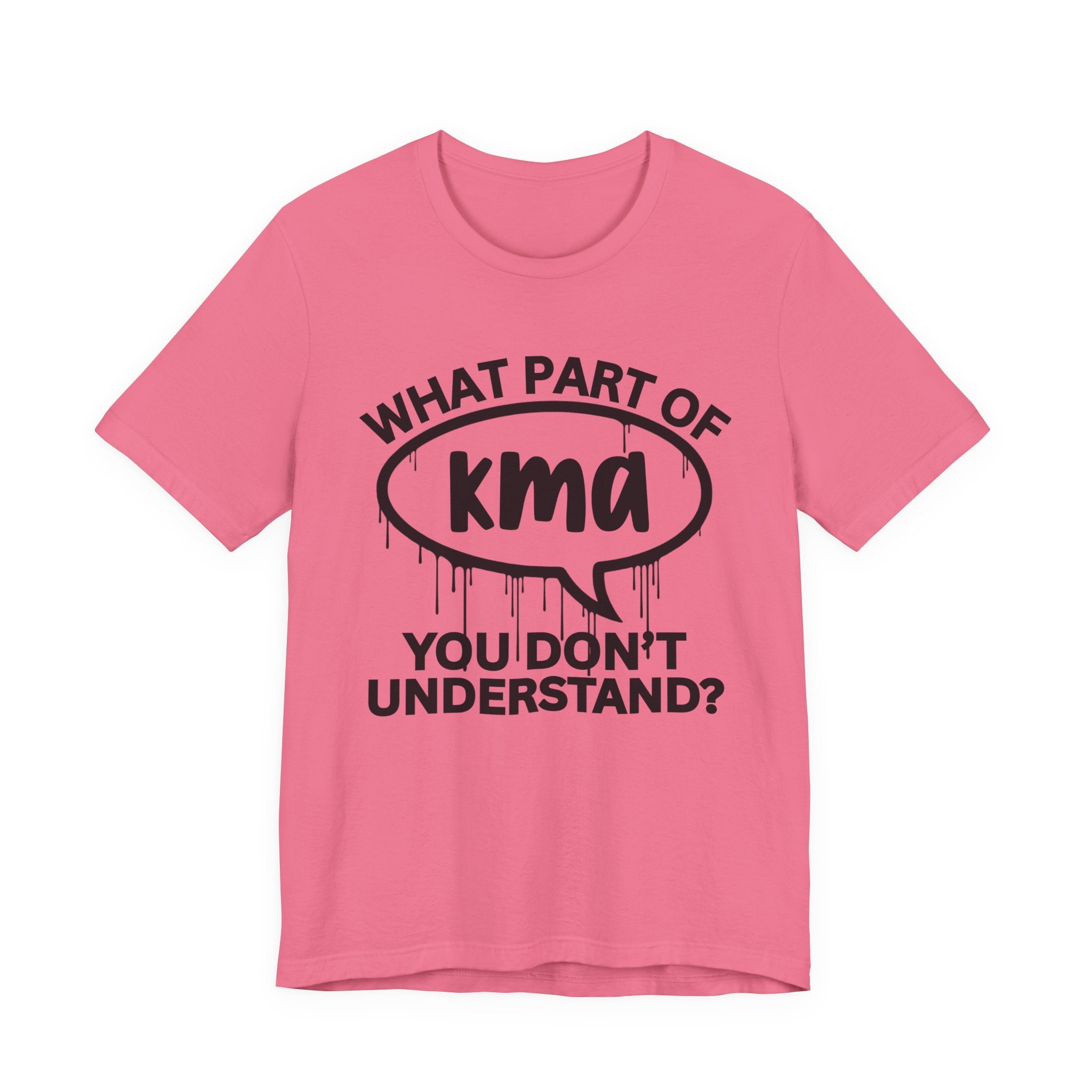What Part of KMA You Don't Understand? T-Shirt