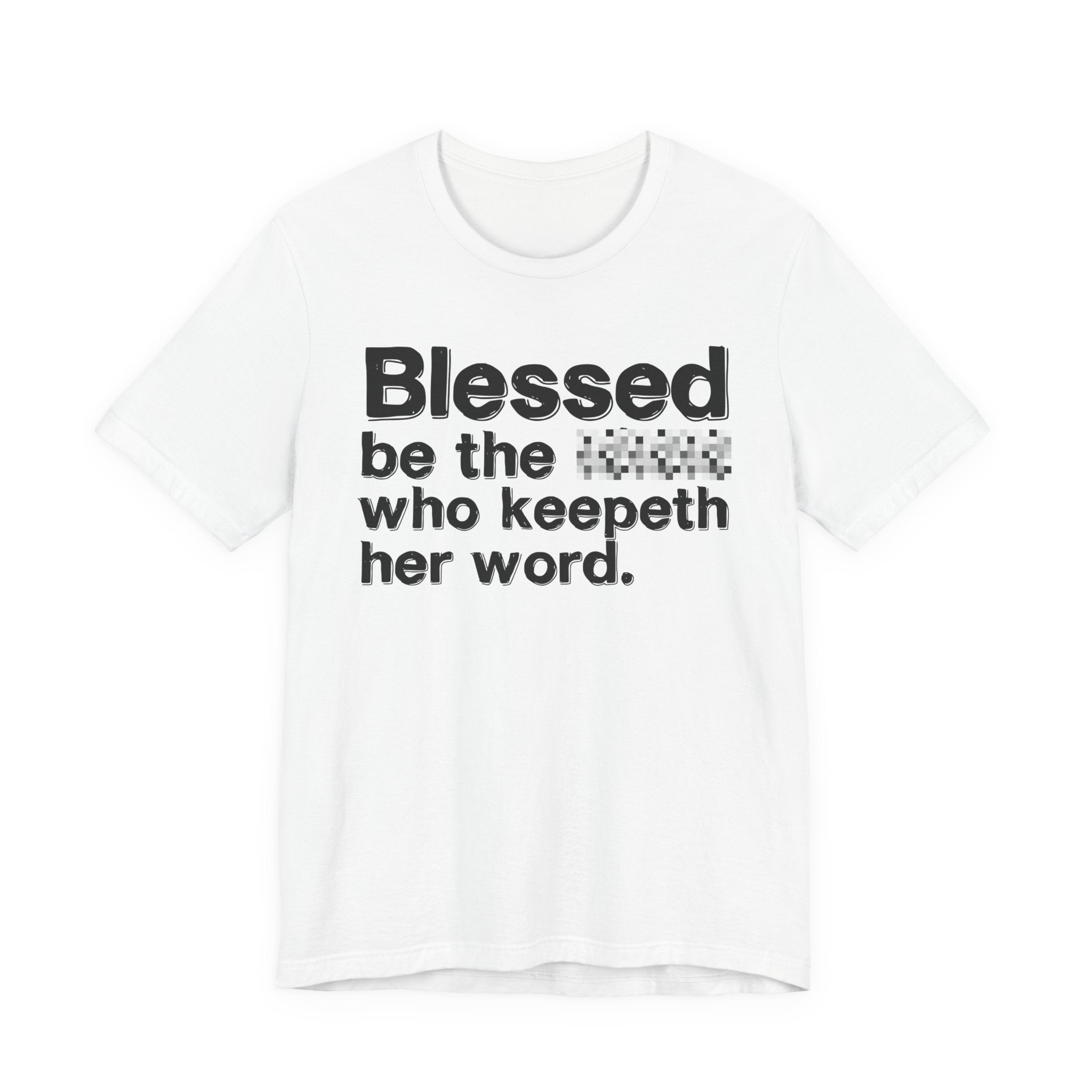 Blessed Be The [Censored] Who Keepeth Her Word - Funny Inspirational Graphic Tee