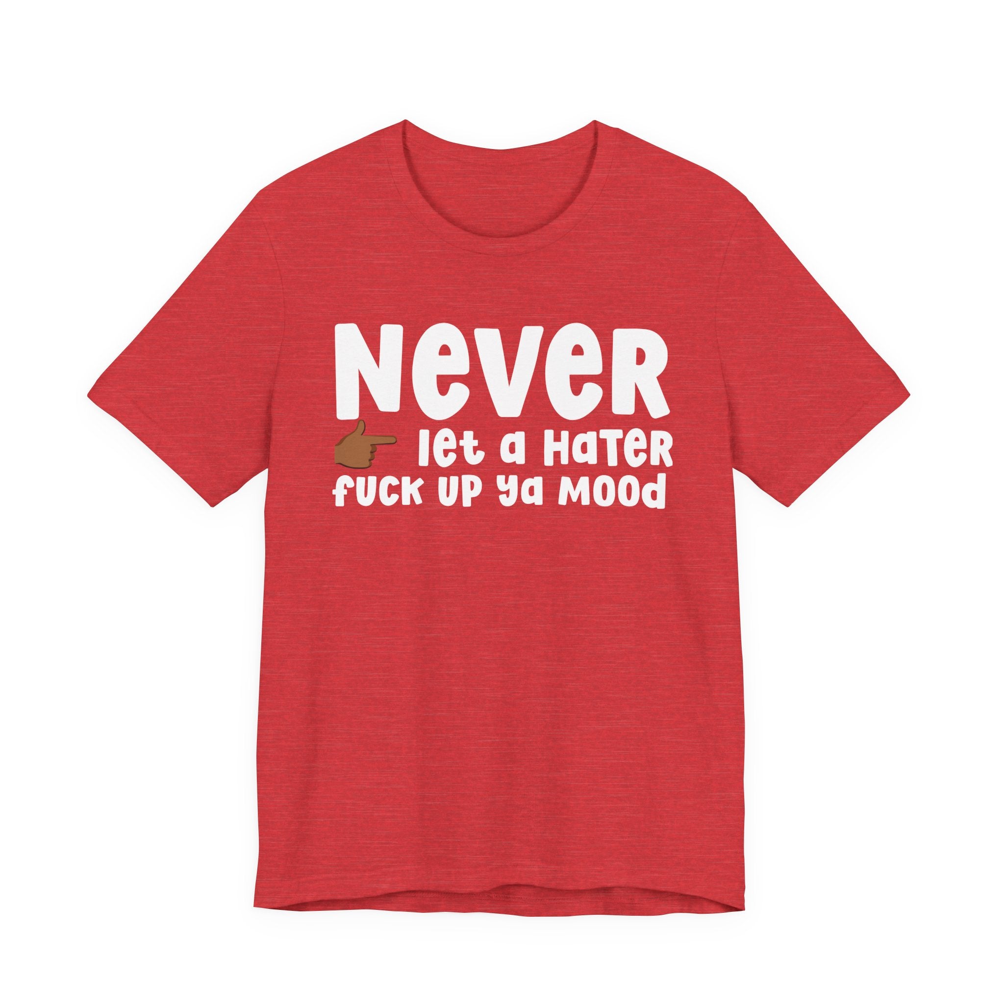 Never Let A Hater Fuck Up Ya Mood － Street Motivation T-shirt