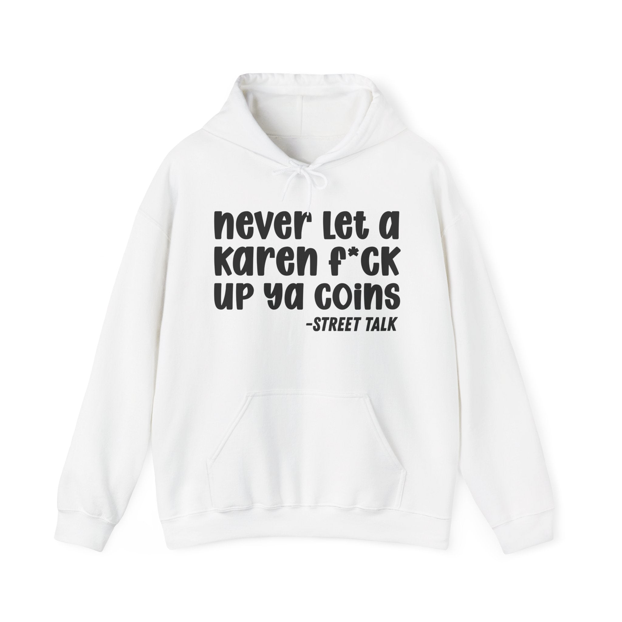 Never Let a Karen Fuck Up Ya Coins - Sarcastic Statement Hoodie