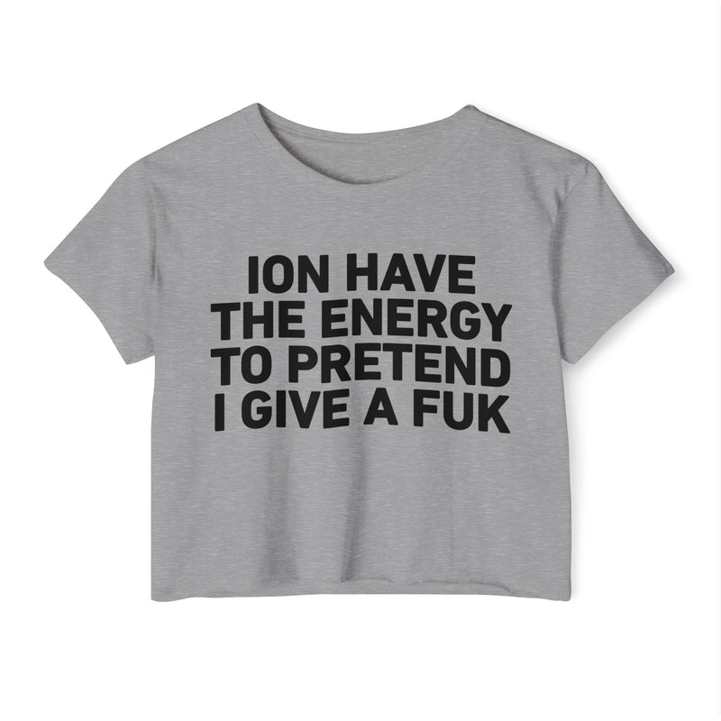 I Don’t Have The Energy To Pretend I Give A Fuk - Bold Declaration Crop Top