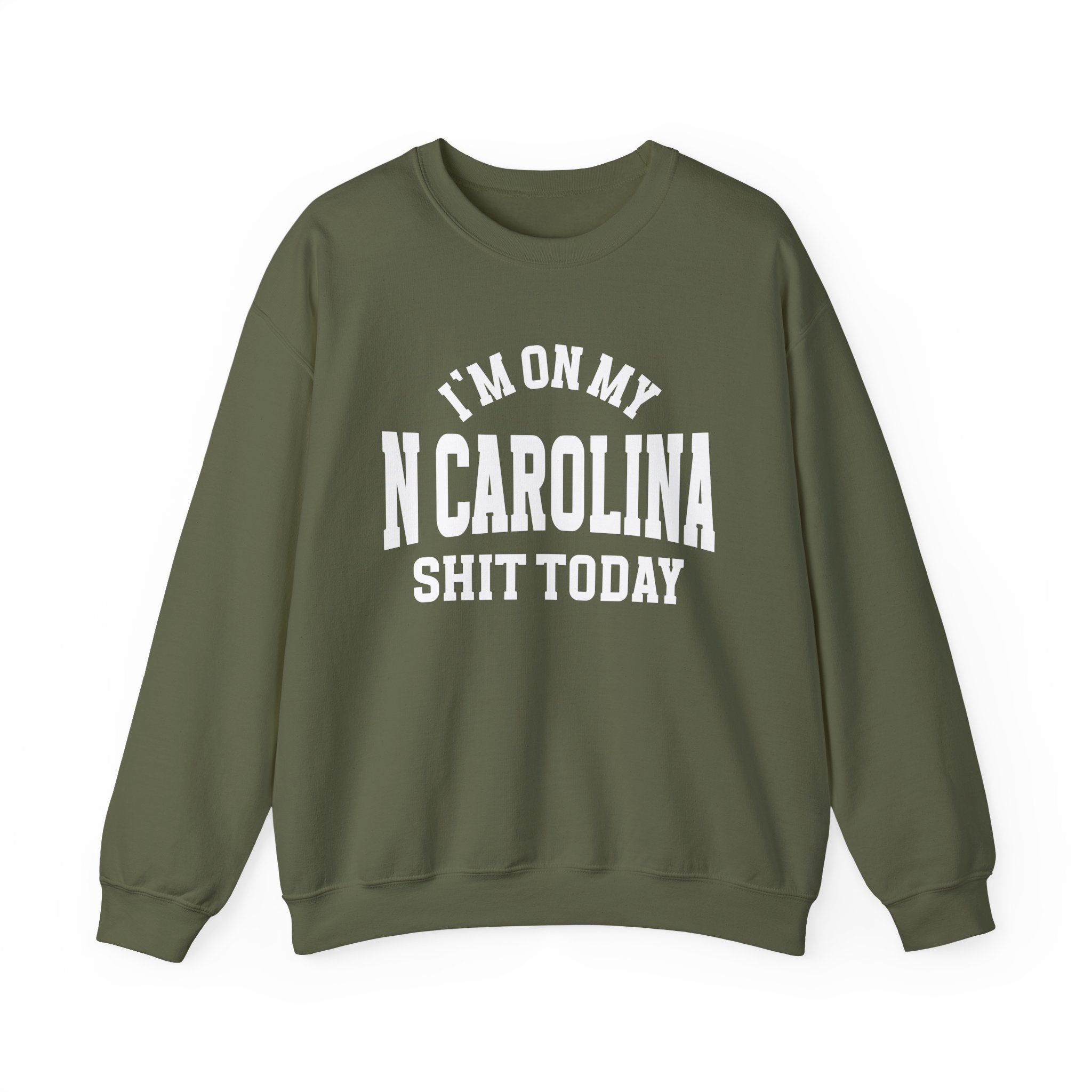 I'm On My N Carolina Shit Today - Sweatshirt