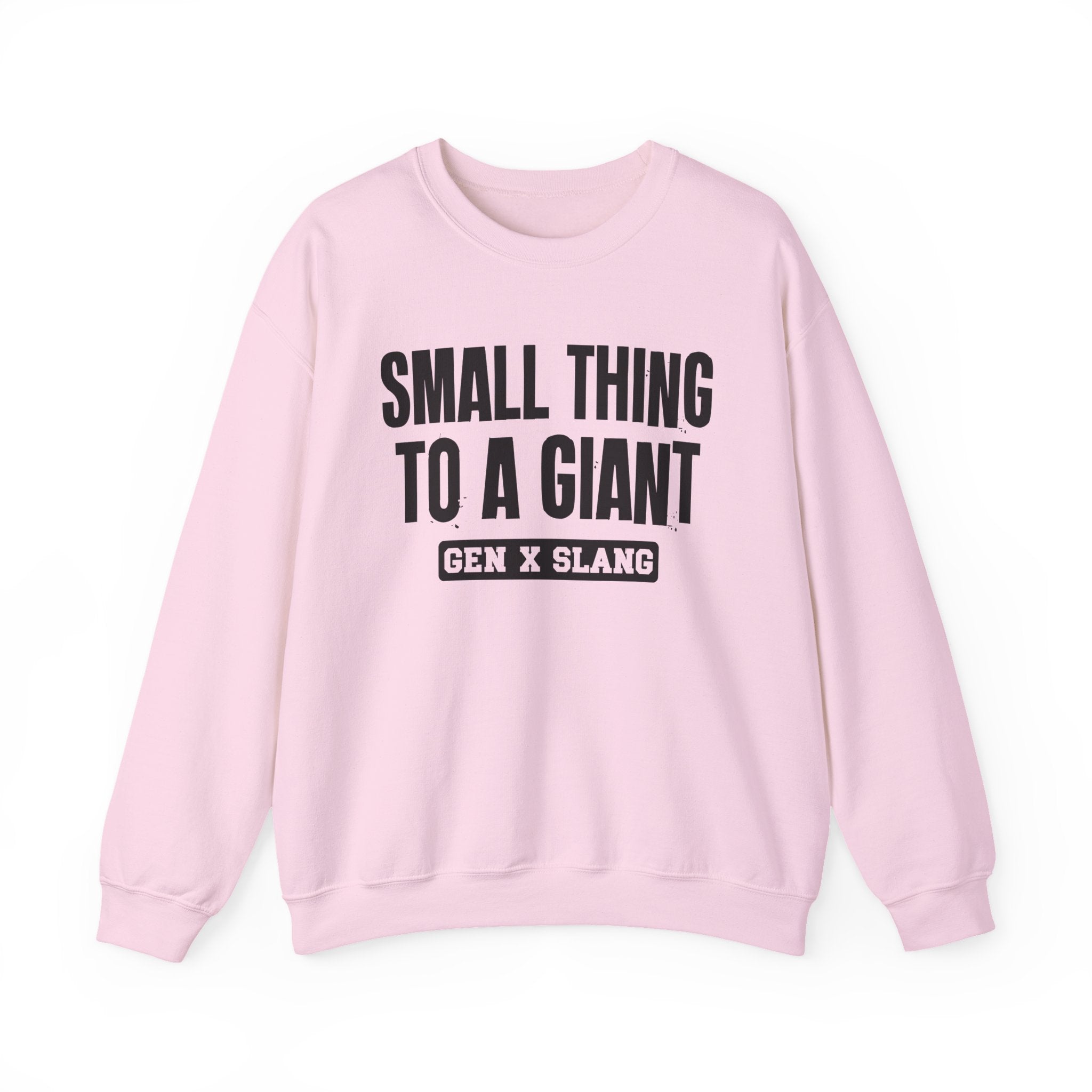 Gen X Slang Sweatshirt - Small Thing To  A Giant