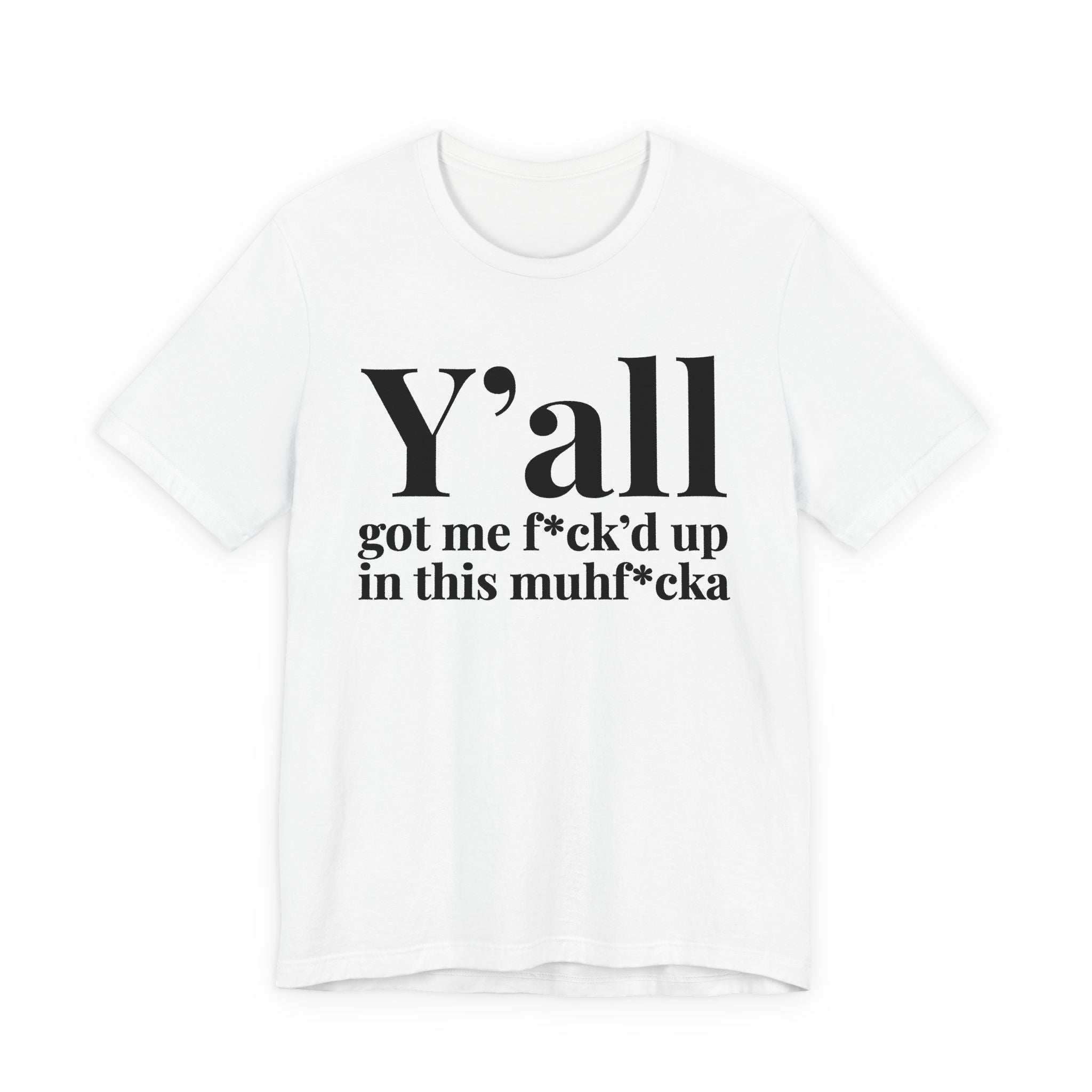 Y'all Got Me Fuck'd Up In This Muhfucka T-Shirt