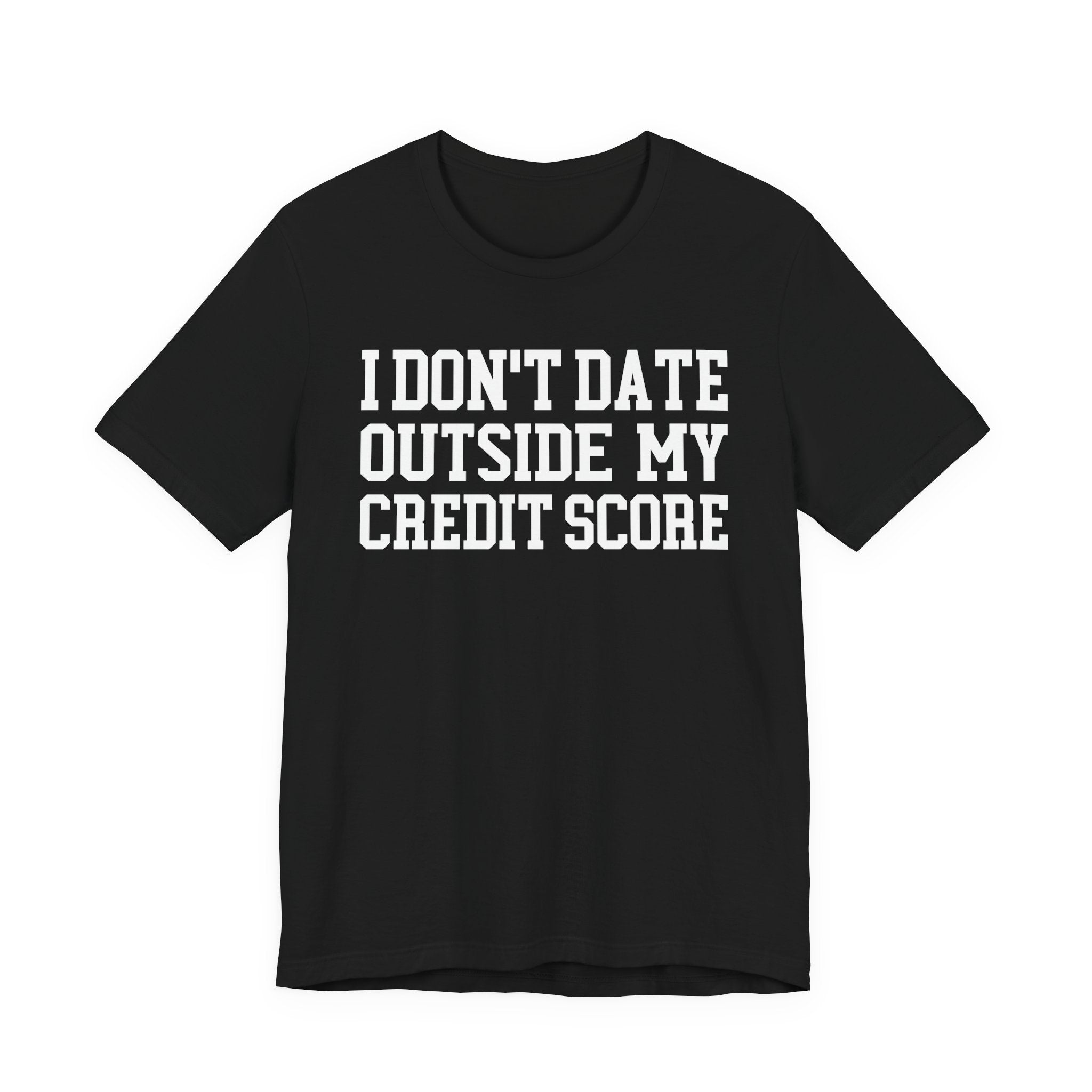 I Don't Date Outside My Credit Score T-shirt