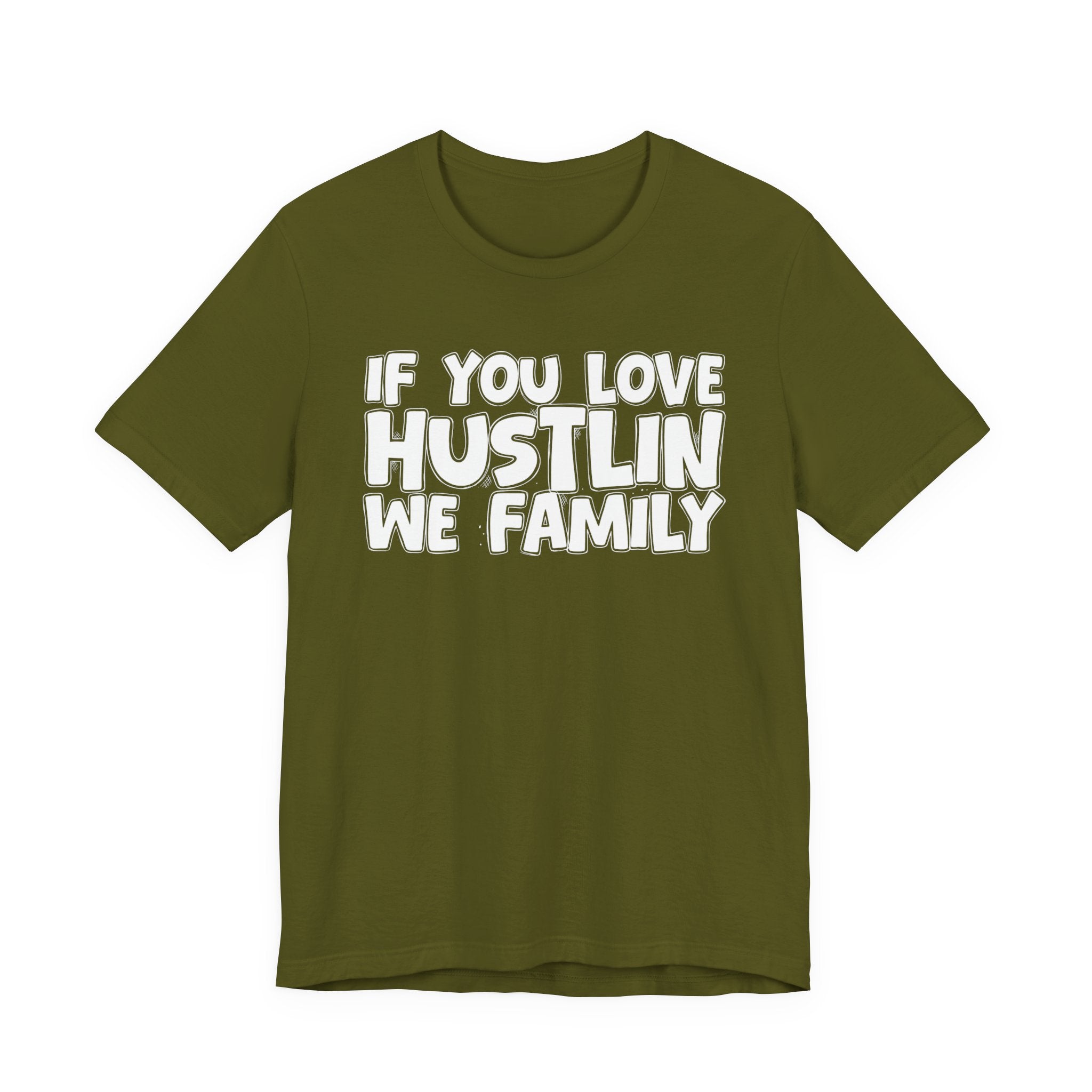 If You Love Hustlin We Family — Motivational Hustle Statement T-Shirt