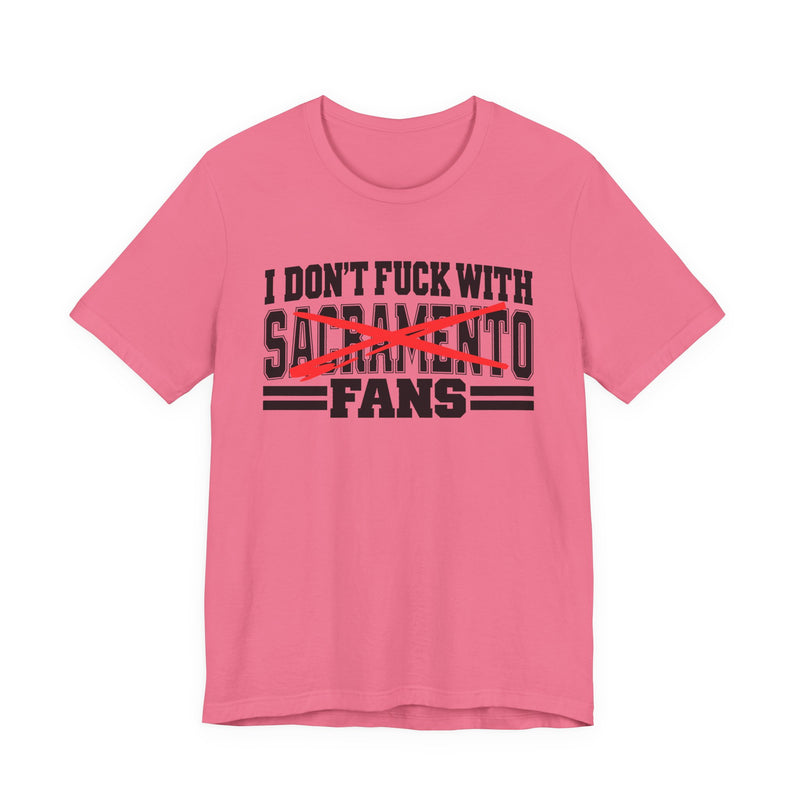 I Don't Fuck With Sacramento Fans — Bold Anti-Sports Fans T-Shirt