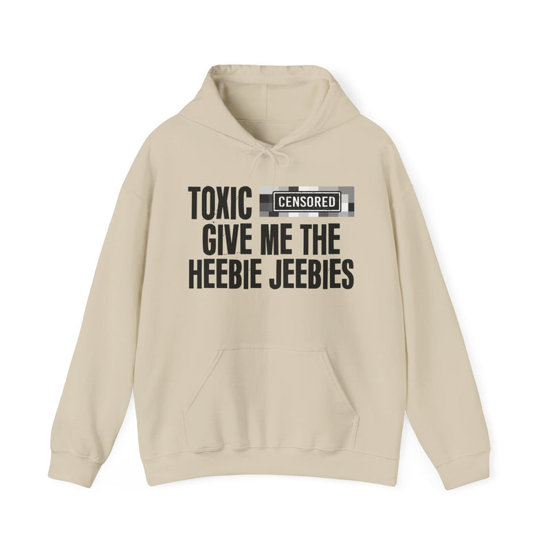 Toxic [Censored] Give Me The Heebie Jeebies - Hoodie