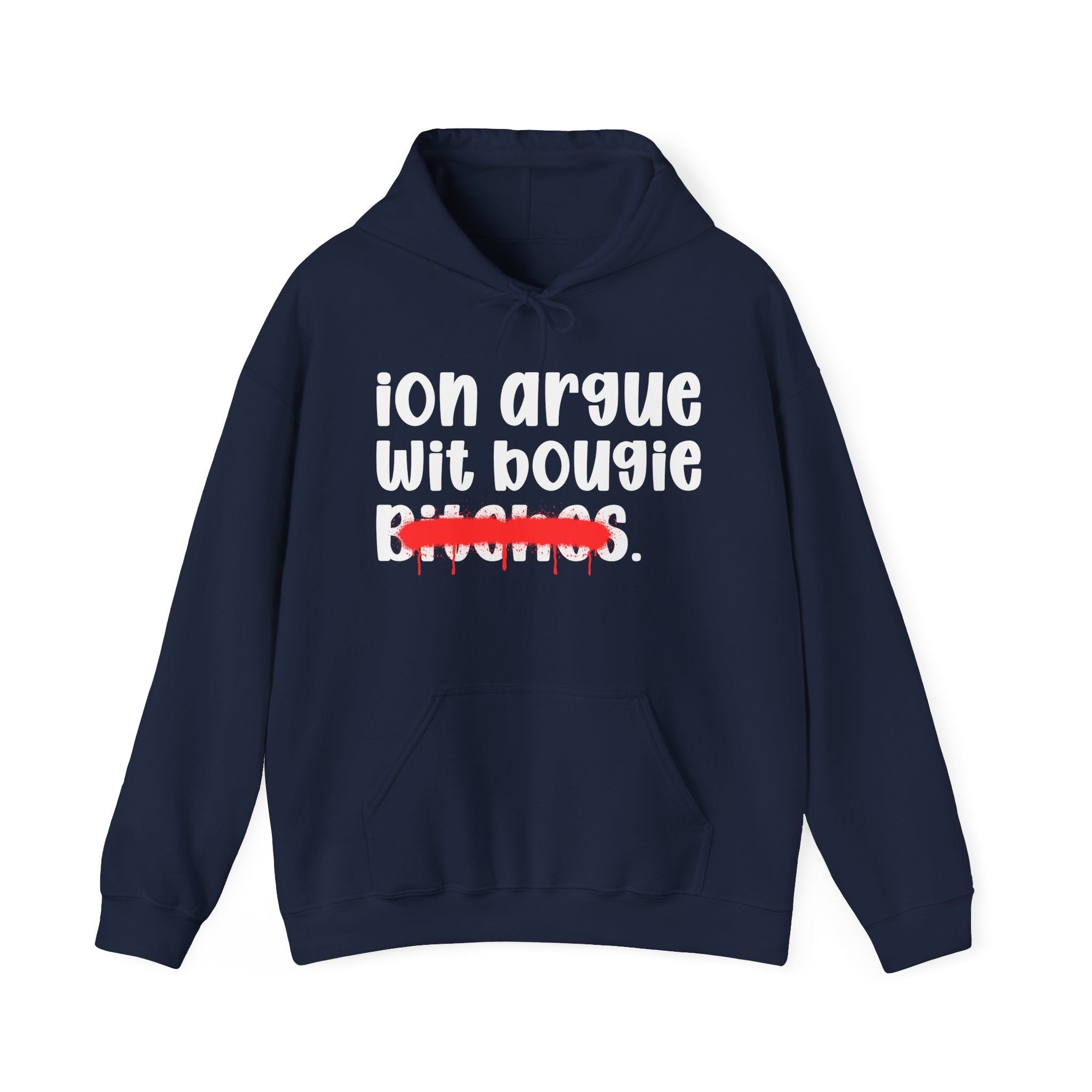 ION (I Don't) Argue Wit Bougie Bitches - Funny Sassy Statement Hoodie