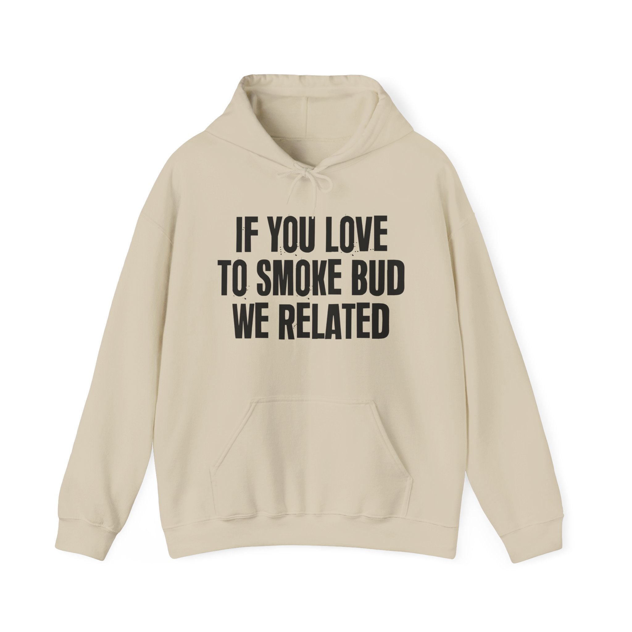 If You Love To Smoke Bud We Related — Funny Cannabis Lovers Hoodie