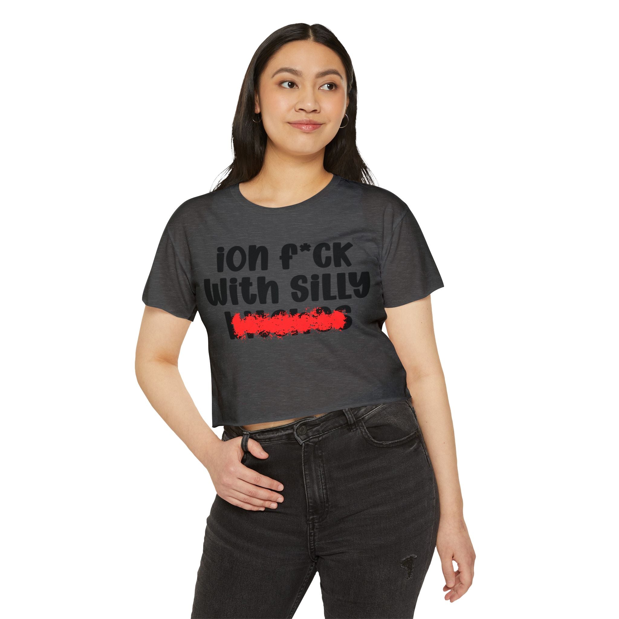 ION (I Don't) FUCK WIT SILLY BITCHES - Bold Sarcastic Crop Top