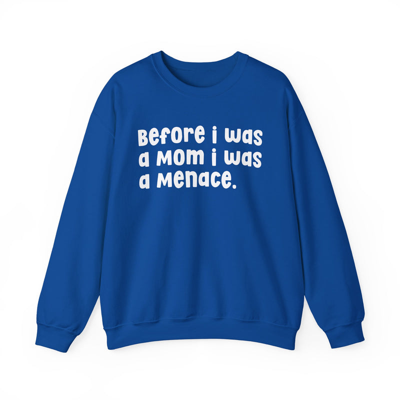 Before I Was A Mother I Was A Menace — Sweatshirt