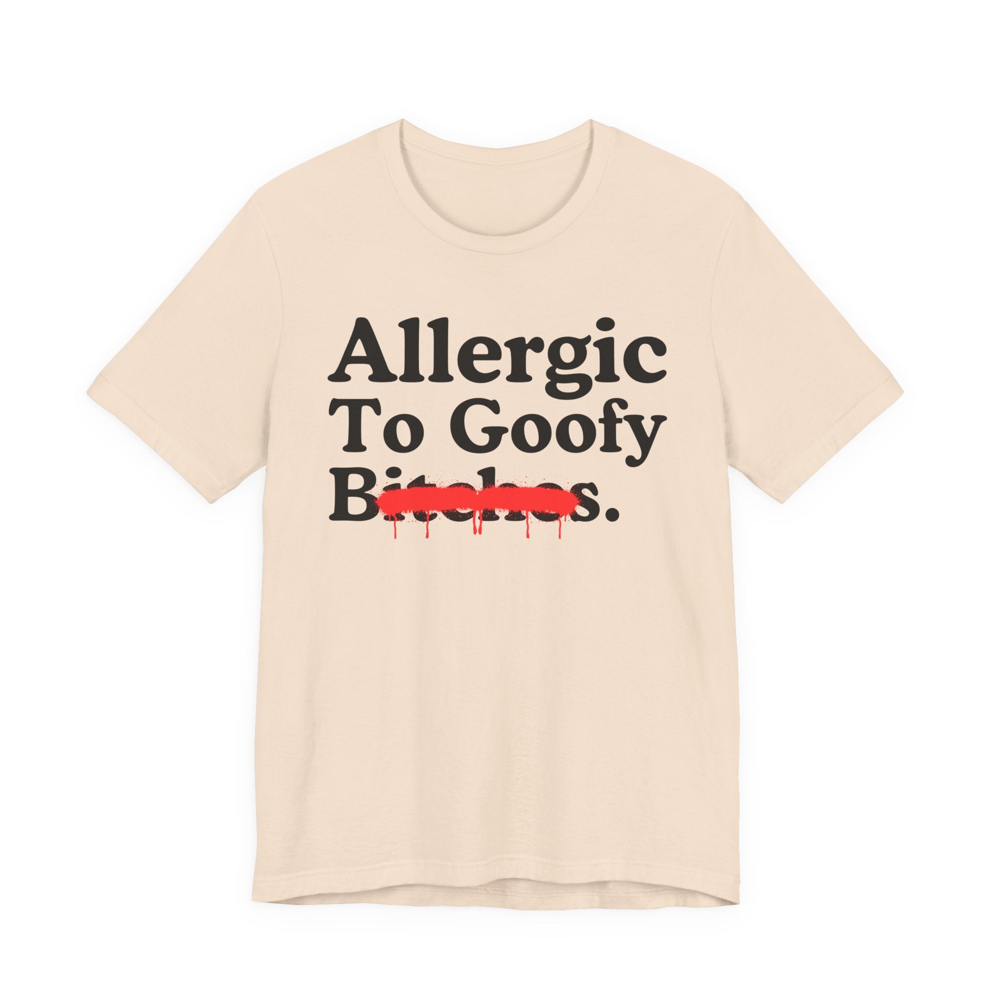 Allergic To Goofy Bitches — Sarcastic Sassy Statement T-Shirt