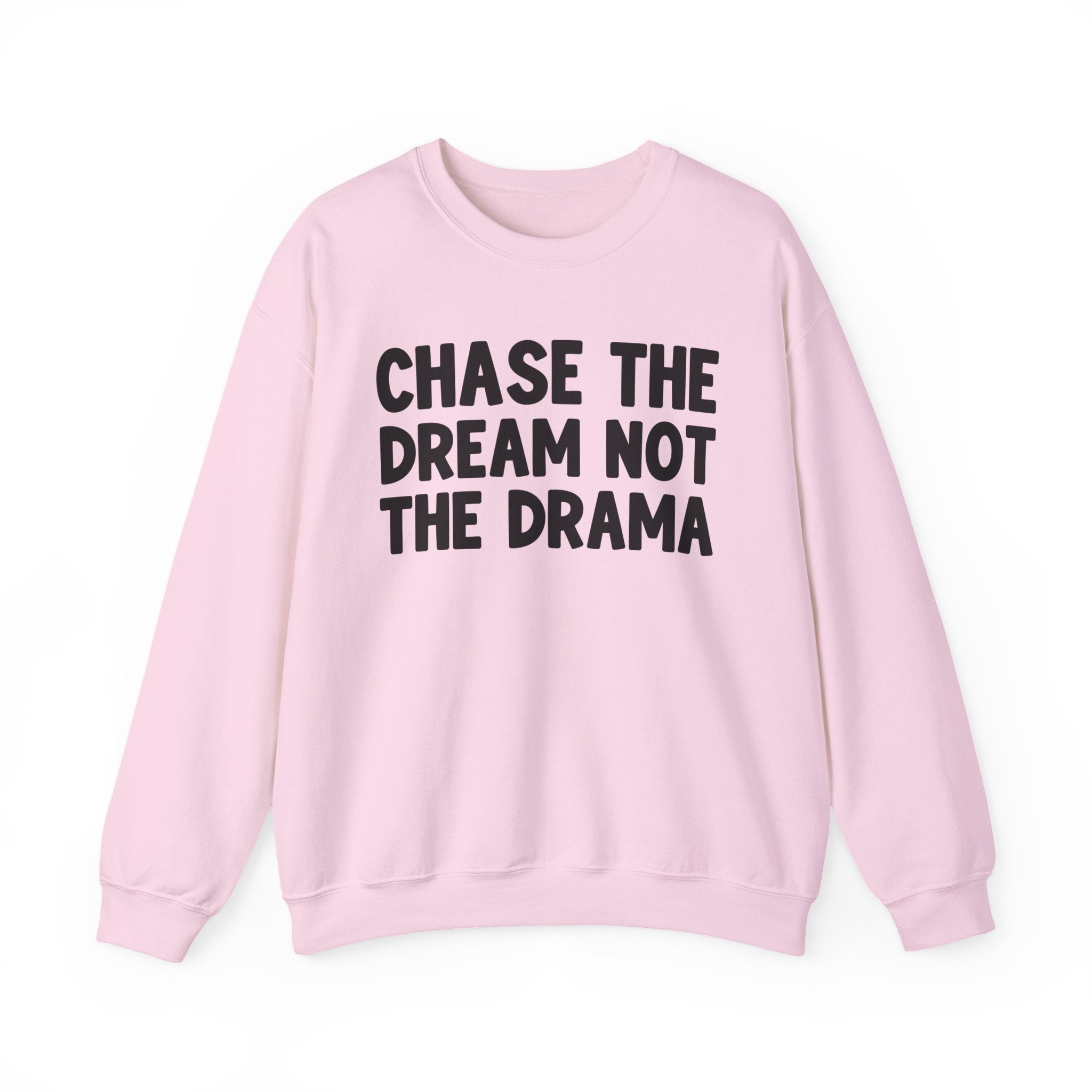 Chase The Dream Not The Drama —  Sweatshirt