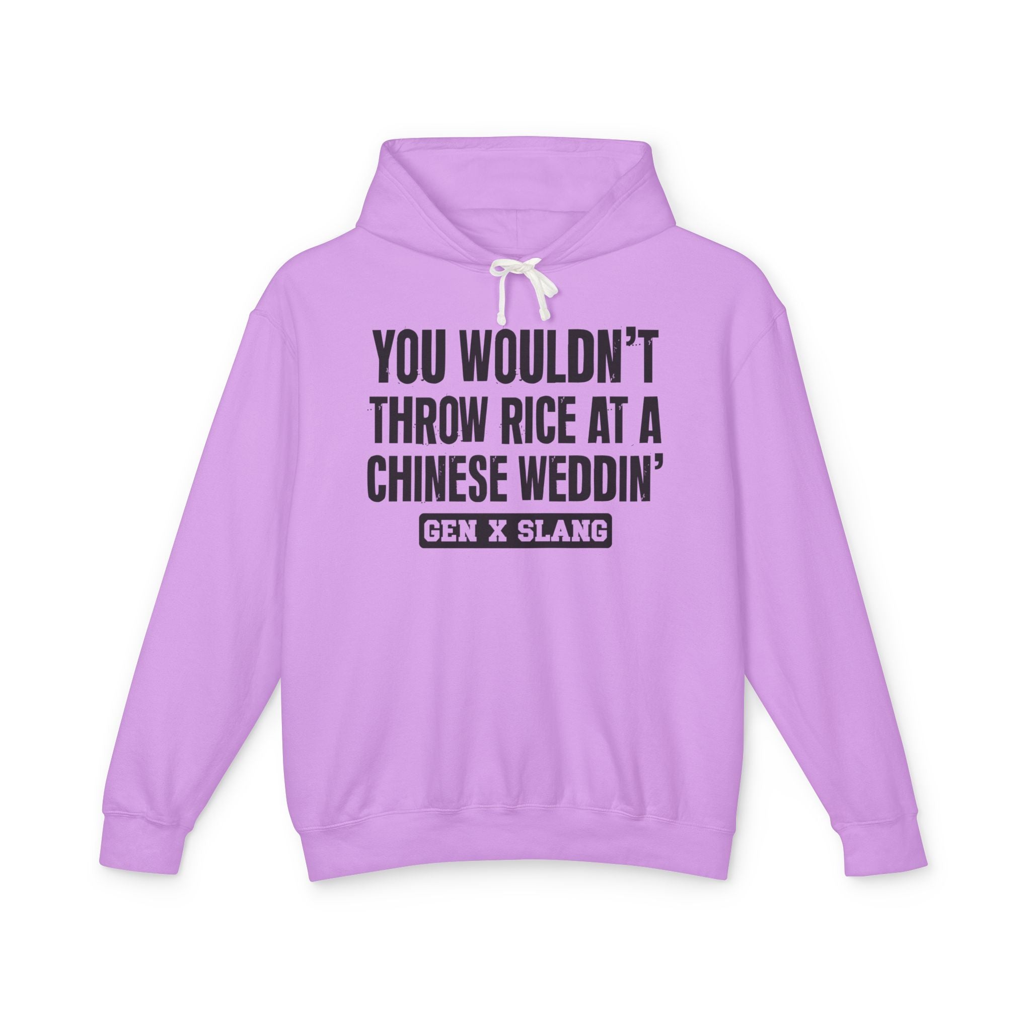 You Wouldn't Throw Rice At A Chinese Weddin' - Gen X Slang Hoodie