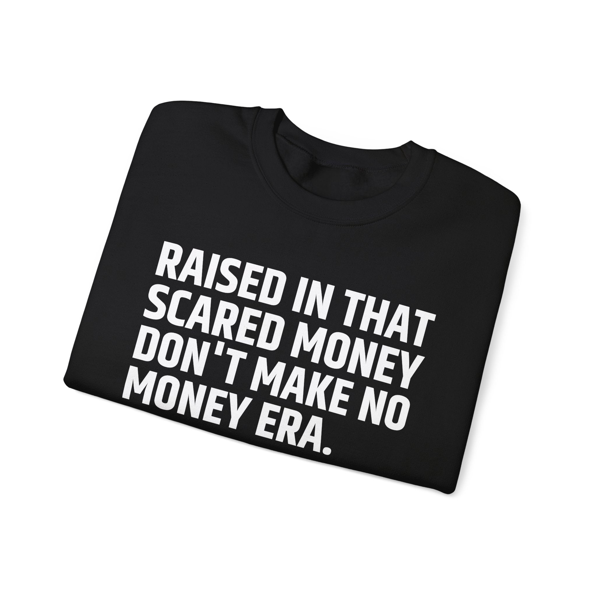 Raised In That Scared Money Don't Make No Money Era- Funny Back In The Days Sweatshirt