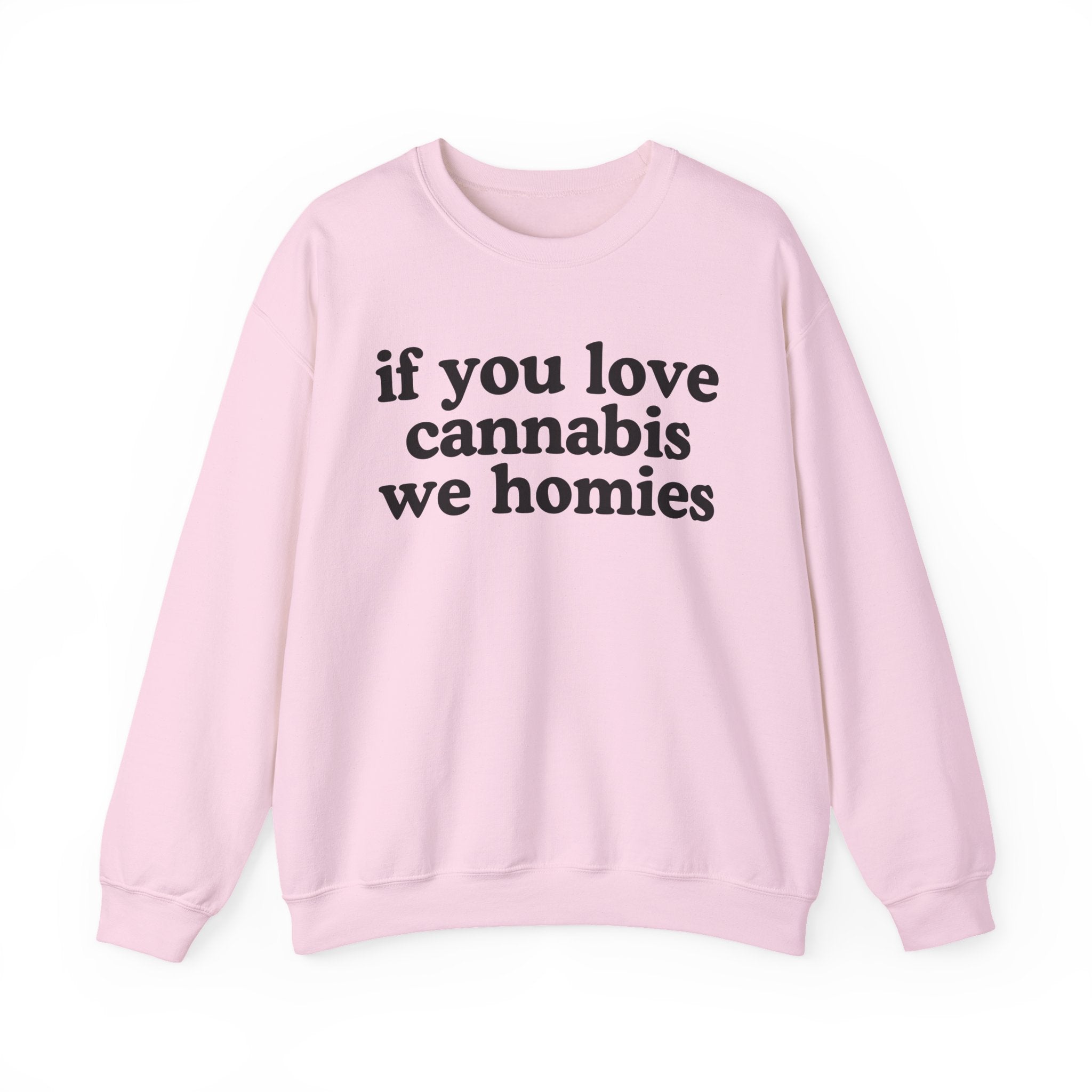 If You Love Cannabis We Homies - Cannabis Lovers Gift Sweatshirt
