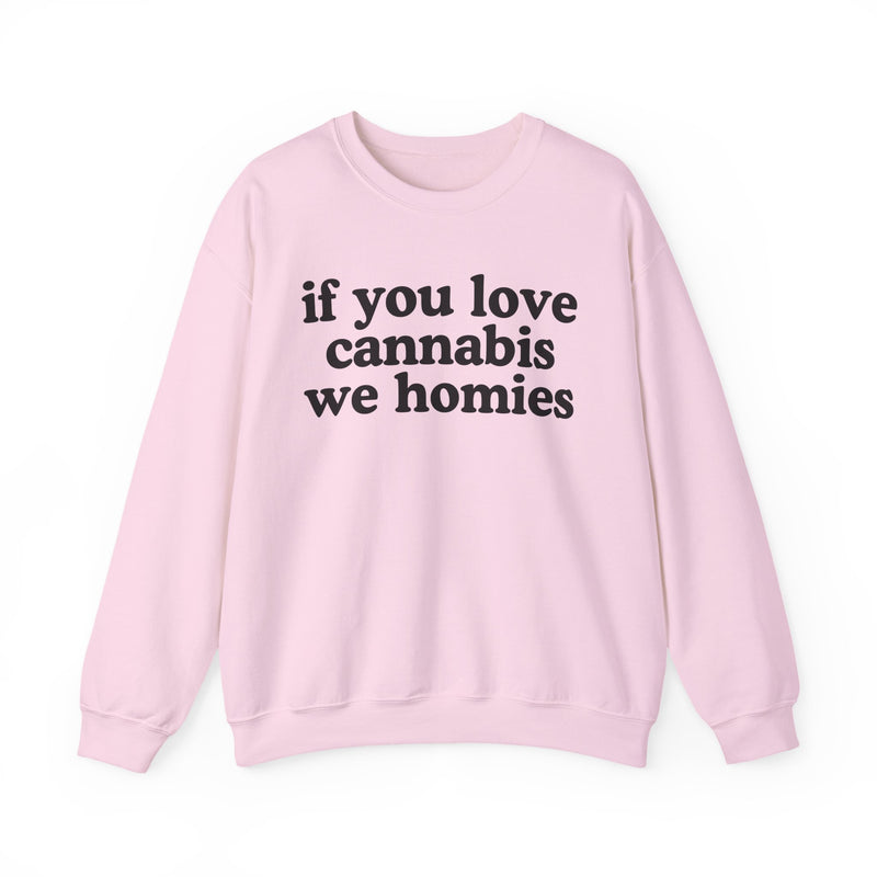 If You Love Cannabis We Homies - Sweatshirt