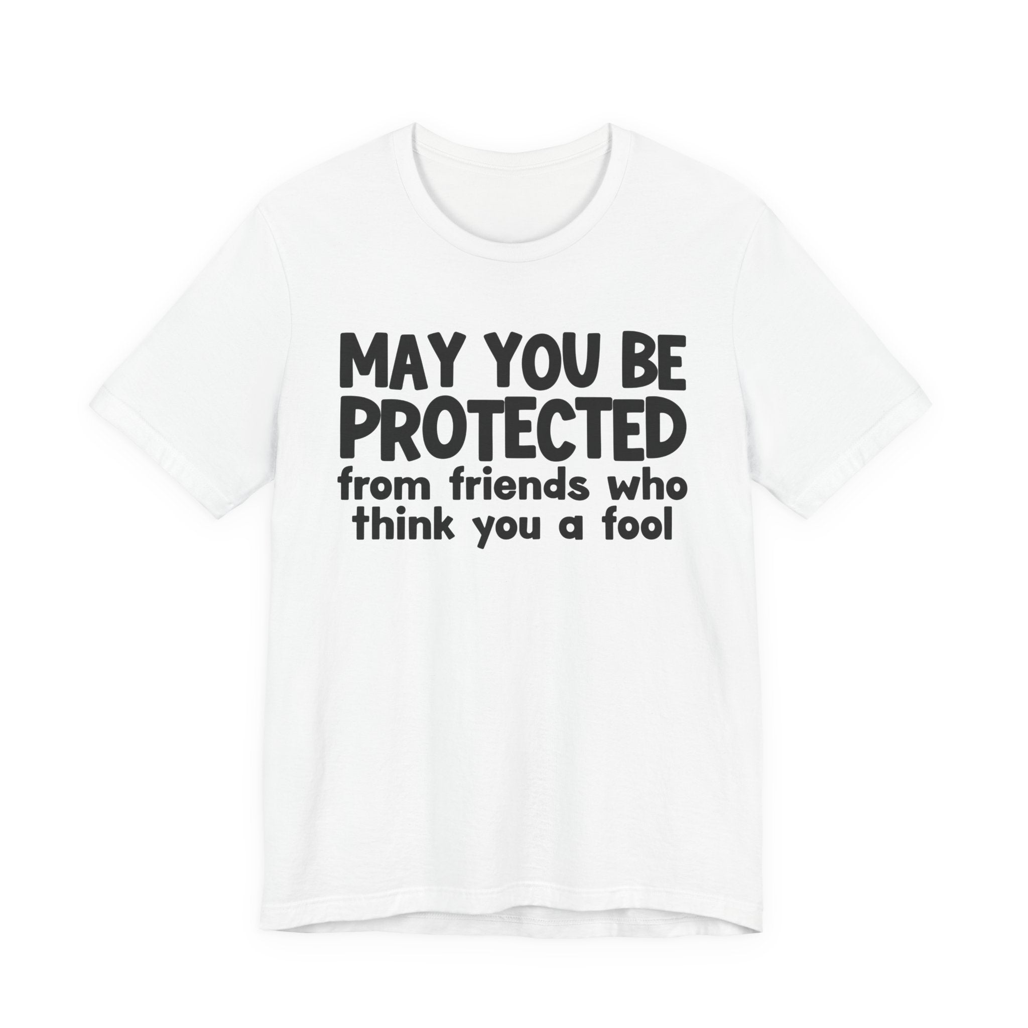 May You Be Protected From Friends Who Think You A Fool  — Funny Sarcastic Prayer Tee