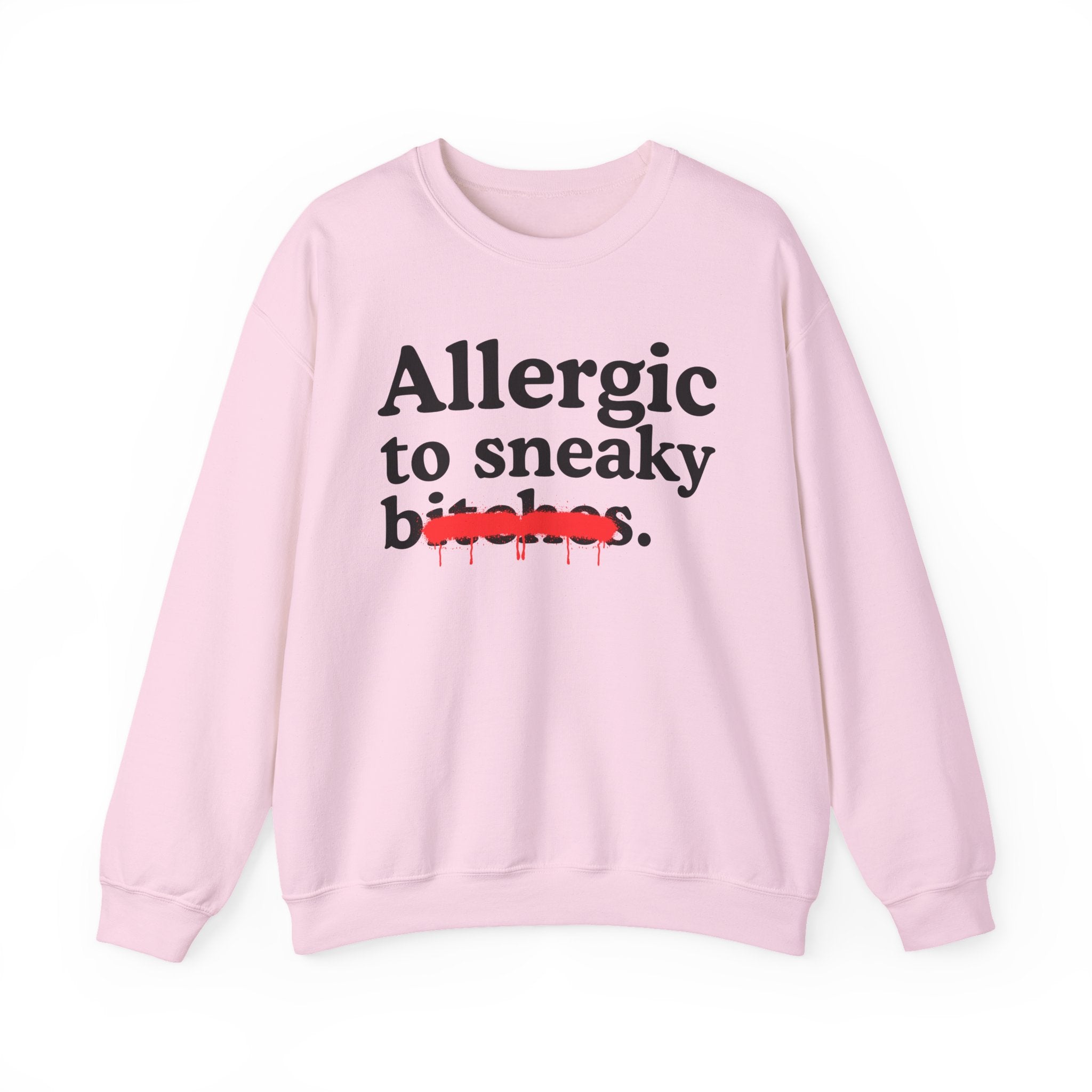 Allergic To Sneaky Bitches — Sarcastic Sassy Statement Sweatshirt