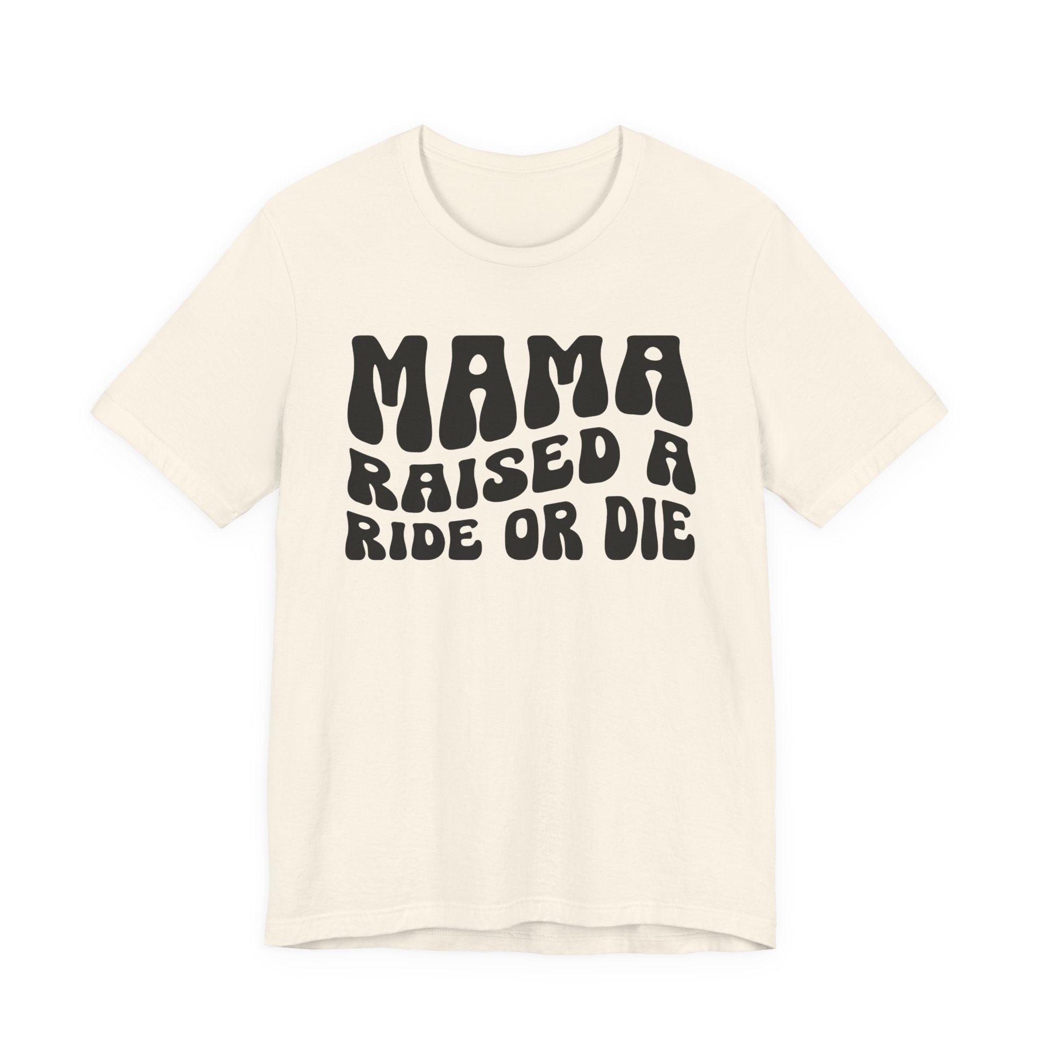 Mama Raised A Ride Or Die T-shirt (solid print)