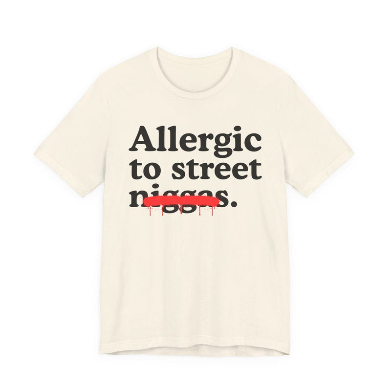 Allergic To Street Niggas — Funny Reaction T-Shirt