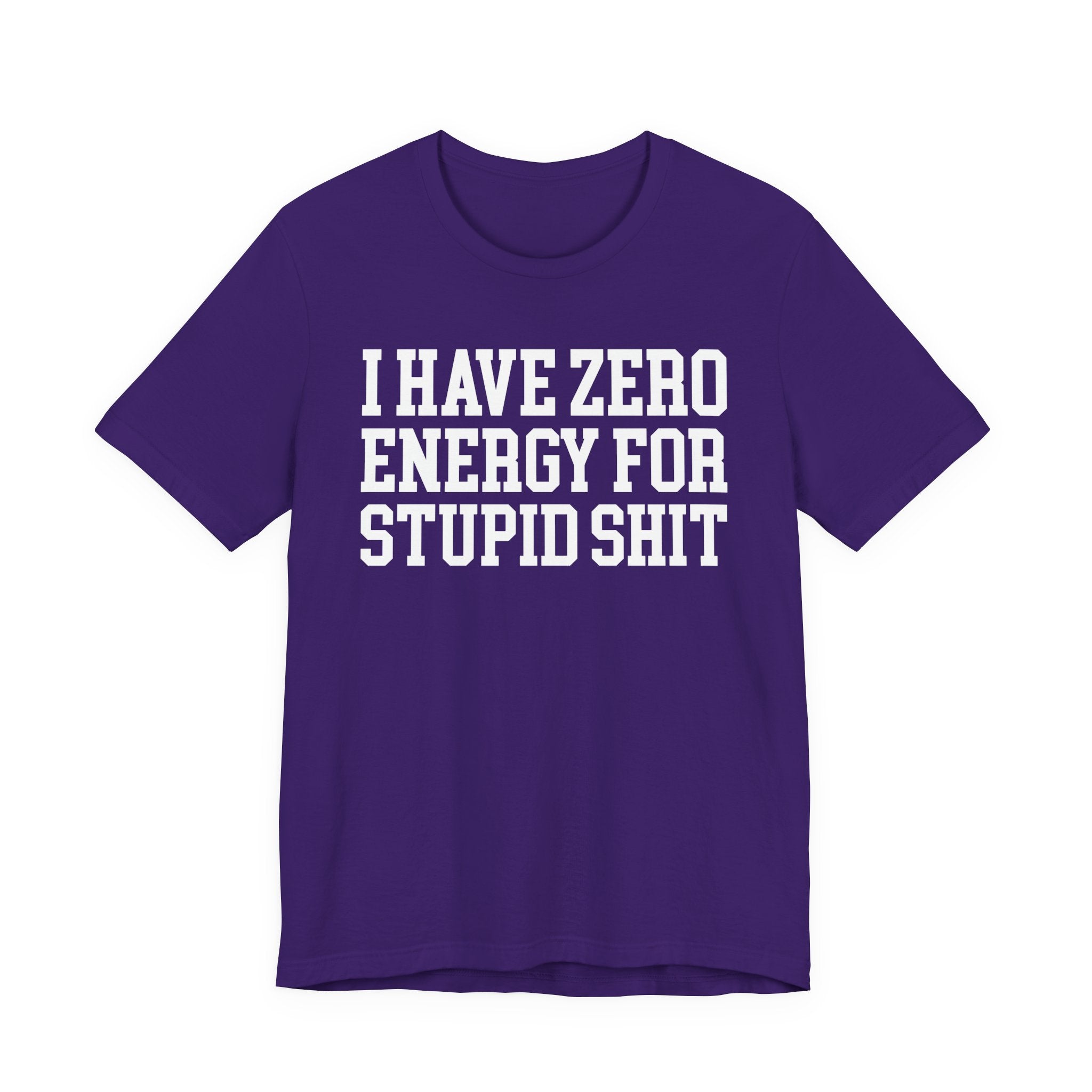 I Have Zero Energy For Stupid Shit — T-shirt