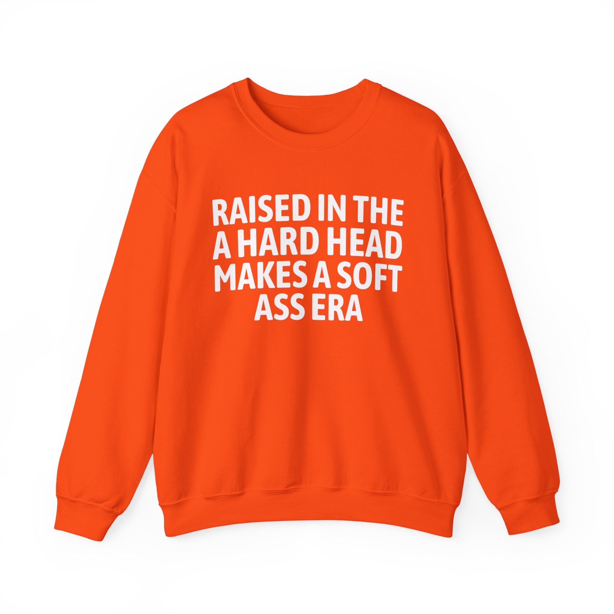 Raised In The A Hard Head Make A Soft Ass Era — Humorous Growing Up Graphic Sweatshirt