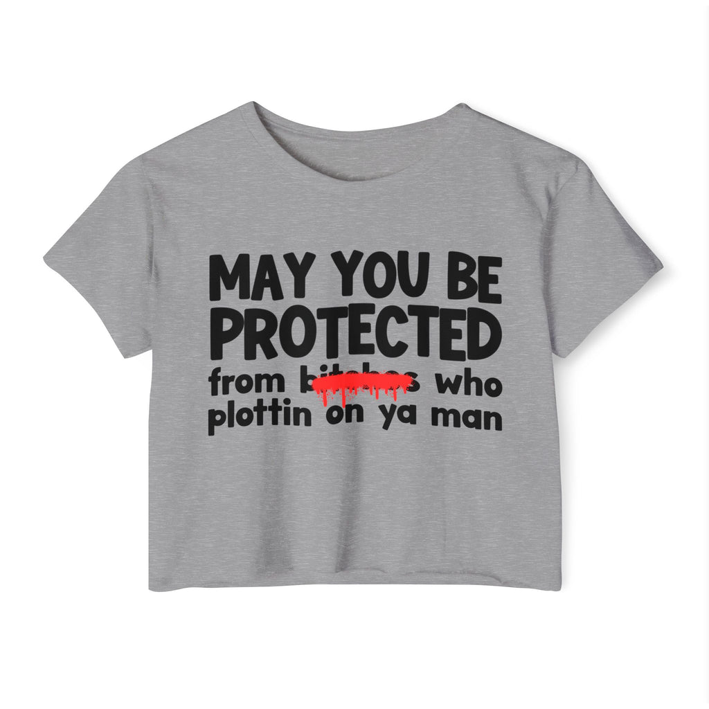 May You Be Protected From Bitches Who Plottin On Ya Man — Funny Protection Statement Crop Top
