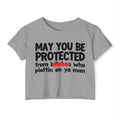 May You Be Protected From Bitches Who Plottin On Ya Man — Funny Protection Statement Crop Top