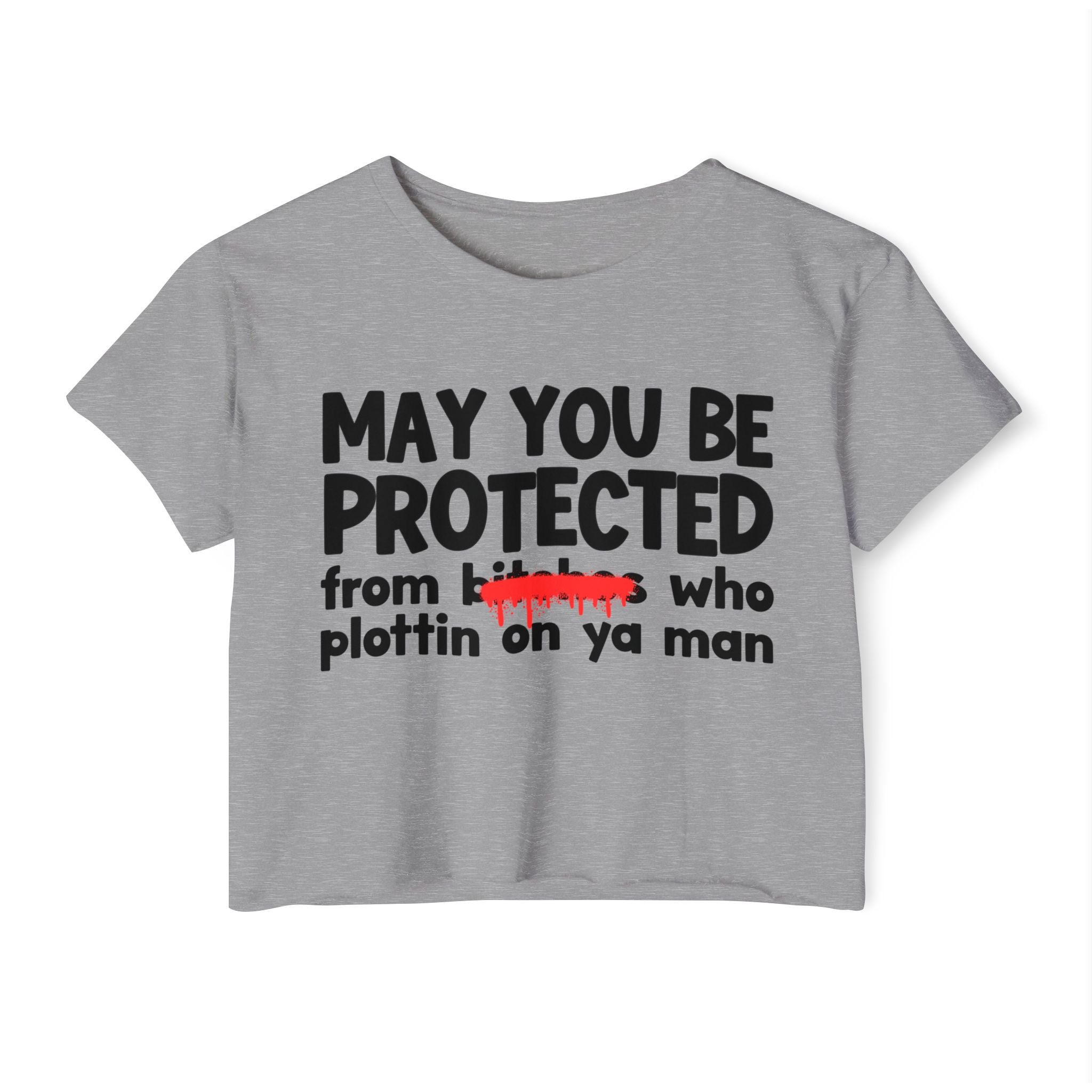 May You Be Protected From Bitches Who Plottin On Ya Man — Funny Protection Statement Crop Top