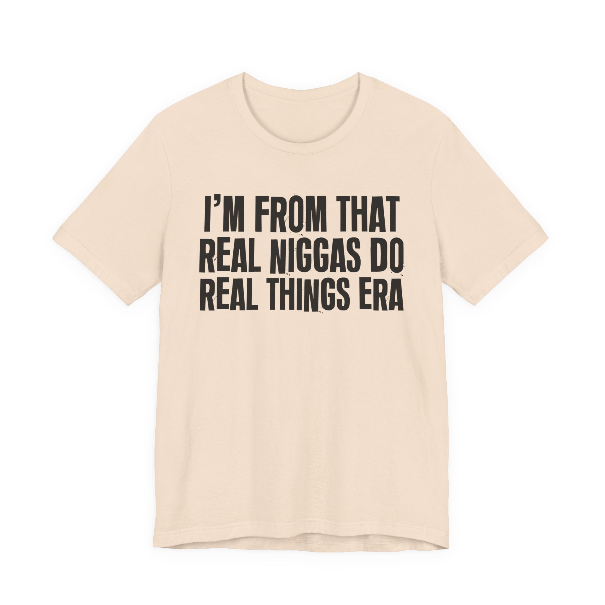 I'm From That Real Niggas Do Real Things Era - Funny Growing Up Tee